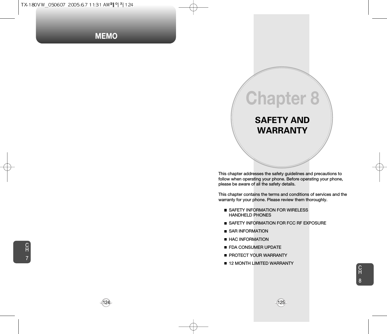 MEMOSAFETY ANDWARRANTYThis chapter addresses the safety guidelines and precautions tofollow when operating your phone. Before operating your phone,please be aware of all the safety details.This chapter contains the terms and conditions of services and thewarranty for your phone. Please review them thoroughly. SAFETY INFORMATION FOR WIRELESS HANDHELD PHONESSAFETY INFORMATION FOR FCC RF EXPOSURESAR INFORMATIONHAC INFORMATIONFDA CONSUMER UPDATEPROTECT YOUR WARRANTY12 MONTH LIMITED WARRANTYChapter 8125CH7CH8124