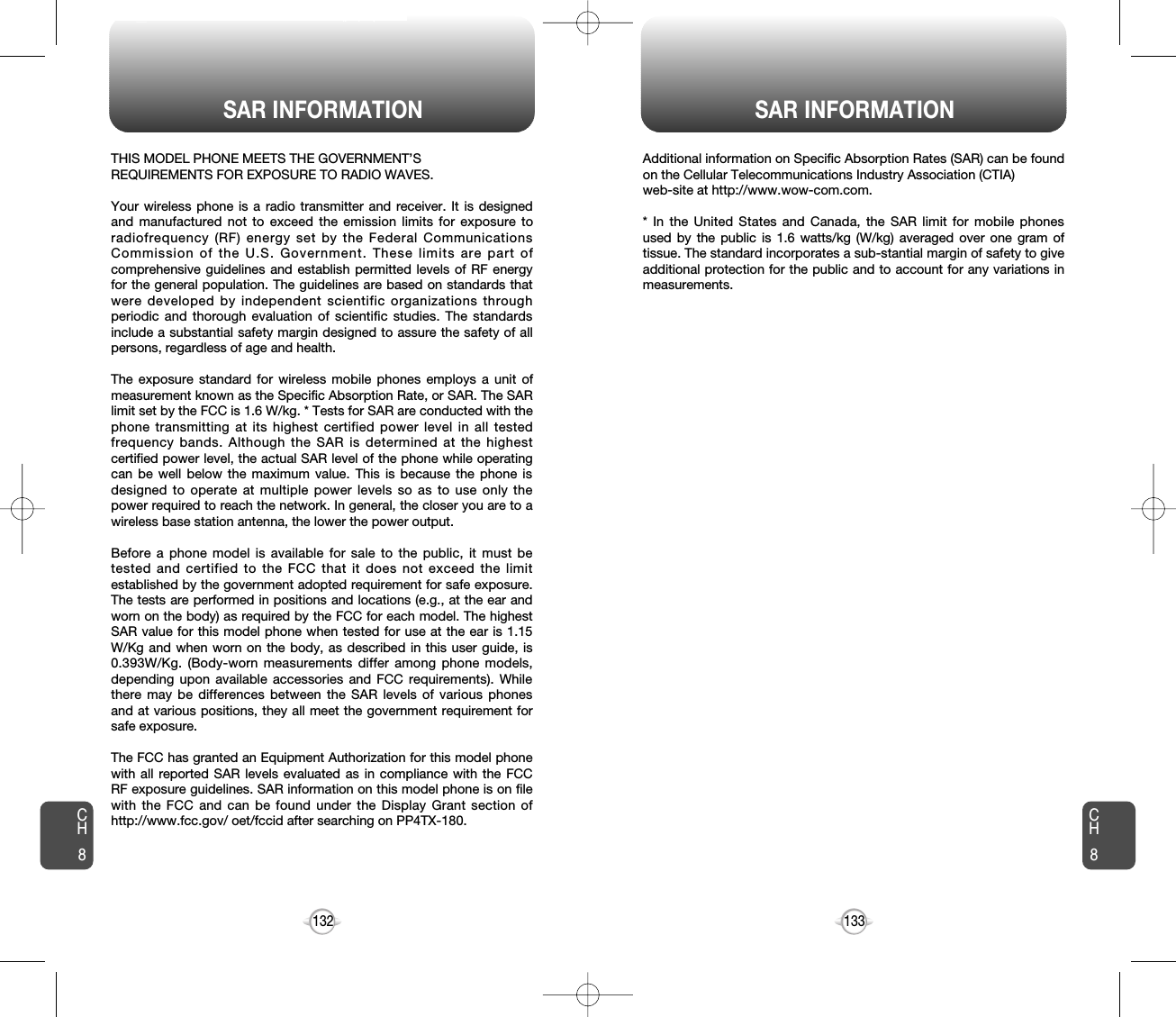 SAR INFORMATION SAR INFORMATION133132THIS MODEL PHONE MEETS THE GOVERNMENT’S REQUIREMENTS FOR EXPOSURE TO RADIO WAVES.Your wireless phone is a radio transmitter and receiver. It is designedand manufactured not to exceed the emission limits for exposure toradiofrequency (RF) energy set by the Federal CommunicationsCommission of the U.S. Government. These limits are part ofcomprehensive guidelines and establish permitted levels of RF energyfor the general population. The guidelines are based on standards thatwere developed by independent scientific organizations throughperiodic and thorough evaluation of scientific studies. The standardsinclude a substantial safety margin designed to assure the safety of allpersons, regardless of age and health. The exposure standard for wireless mobile phones employs a unit ofmeasurement known as the Specific Absorption Rate, or SAR. The SARlimit set by the FCC is 1.6 W/kg. * Tests for SAR are conducted with thephone transmitting at its highest certified power level in all testedfrequency bands. Although the SAR is determined at the highestcertified power level, the actual SAR level of the phone while operatingcan be well below the maximum value. This is because the phone isdesigned to operate at multiple power levels so as to use only thepower required to reach the network. In general, the closer you are to awireless base station antenna, the lower the power output. Before a phone model is available for sale to the public, it must betested and certified to the FCC that it does not exceed the limitestablished by the government adopted requirement for safe exposure.The tests are performed in positions and locations (e.g., at the ear andworn on the body) as required by the FCC for each model. The highestSAR value for this model phone when tested for use at the ear is 1.15W/Kg and when worn on the body, as described in this user guide, is0.393W/Kg. (Body-worn measurements differ among phone models,depending upon available accessories and FCC requirements). Whilethere may be differences between the SAR levels of various phonesand at various positions, they all meet the government requirement forsafe exposure. The FCC has granted an Equipment Authorization for this model phonewith all reported SAR levels evaluated as in compliance with the FCCRF exposure guidelines. SAR information on this model phone is on filewith the FCC and can be found under the Display Grant section ofhttp://www.fcc.gov/ oet/fccid after searching on PP4TX-180.Additional information on Specific Absorption Rates (SAR) can be foundon the Cellular Telecommunications Industry Association (CTIA) web-site at http://www.wow-com.com.* In the United States and Canada, the SAR limit for mobile phonesused by the public is 1.6 watts/kg (W/kg) averaged over one gram oftissue. The standard incorporates a sub-stantial margin of safety to giveadditional protection for the public and to account for any variations inmeasurements.CH8CH8