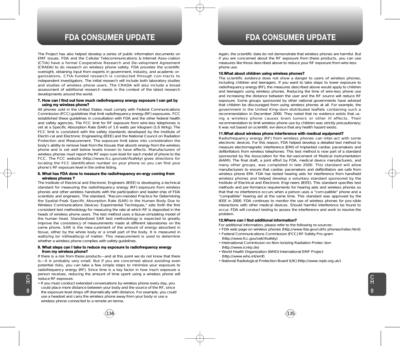 135134FDA CONSUMER UPDATE FDA CONSUMER UPDATEAgain, the scientific data do not demonstrate that wireless phones are harmful. Butif you are concerned about the RF exposure from these products, you can usemeasures like those described above to reduce your RF exposure from wire-lessphone use.10.What about children using wireless phones?The scientific evidence does not show a danger to users of wireless phones,including children and teenagers. If you want to take steps to lower exposure toradiofrequency energy (RF), the measures described above would apply to childrenand teenagers using wireless phones. Reducing the time of wire-less phone useand increasing the distance between the user and the RF source will reduce RFexposure. Some groups sponsored by other national governments have advisedthat children be discouraged from using wireless phones at all. For example, thegovernment in the United King-dom distributed leaflets containing such arecommendation in December 2000. They noted that no evidence exists that us-ing a wireless phone causes brain tumors or other ill effects. Theirrecommendation to limit wireless phone use by children was strictly precautionary;it was not based on scientific evi-dence that any health hazard exists.11.What about wireless phone interference with medical equipment?Radiofrequency energy (RF) from wireless phones can inter-act with someelectronic devices. For this reason, FDA helped develop a detailed test method tomeasure electromagnetic interference (EMI) of implanted cardiac pacemakers anddefibrillators from wireless telephones. This test method is now part of a standardsponsored by the Association for the Ad-vancement of Medical instrumentation(AAMI). The final draft, a joint effort by FDA, medical device manufacturers, andmany other groups, was completed in late 2000. This standard will allowmanufacturers to ensure that cardiac pacemakers and defibrillators are safe fromwireless phone EMI. FDA has tested hearing aids for interference from handheldwireless phones and helped develop a voluntary standard sponsored by theInstitute of Electrical and Electronic Engi-neers (IEEE). This standard specifies testmethods and per-formance requirements for hearing aids and wireless phones sothat that no interference occurs when a person uses a “com-patible” phone and a“compatible” hearing aid at the same time. This standard was approved by theIEEE in 2000. FDA continues to monitor the use of wireless phones for pos-sibleinteractions with other medical devices. Should harmful interference be found tooccur, FDA will conduct testing to assess the interference and work to resolve theproblem.12.Where can I find additional information?For additional information, please refer to the following re-sources:• FDA web page on wireless phones (http://www.fda.gov/cdrh/ phones/index.html)• Federal Communications Commission (FCC) RF Safety Pro-gram (http://www.fcc.gov/oet/rfsafety)• International Commission on Non-Ionizing Radiation Protec-tion (http://www.icnirp.de)• World Health Organization (WHO) International EMF Project(http://www.who.int/emf)• National Radiological Protection Board (UK) (http://www.nrpb.org.uk/)The Project has also helped develop a series of public information documents onEMF issues. FDA and the Cellular Telecommunications &amp; Internet Asso-ciation(CTIA) have a formal Cooperative Research and De-velopment Agreement(CRADA) to do research on wireless phone safety. FDA provides the scientificoversight, obtaining input from experts in government, industry, and academic or-ganizations. CTIA-funded research is conducted through con-tracts toindependent investigators. The initial research will include both laboratory studiesand studies of wireless phone users. The CRADA will also include a broadassessment of additional research needs in the context of the latest researchdevelopments around the world.7. How can I find out how much radiofrequency energy exposure I can get by using my wireless phone?All phones sold in the United States must comply with Federal CommunicationsCommission (FCC) guidelines that limit radiofrequency energy (RF) exposures. FCCestablished these guidelines in consultation with FDA and the other federal healthand safety agencies. The FCC limit for RF exposure from wire-less telephones isset at a Specific Absorption Rate (SAR) of 1.6 watts per kilogram (1.6 W/kg). TheFCC limit is consistent with the safety standards developed by the Institute ofElectri-cal and Electronic Engineering (IEEE) and the National Council on RadiationProtection and Measurement. The exposure limit takes into consideration thebody’s ability to remove heat from the tissues that absorb energy from the wirelessphone and is set well below levels known to have effects. Manufacturers ofwireless phones must report the RF expo-sure level for each model of phone to theFCC. The FCC website (http://www.fcc.gov/oet/rfsafety) gives directions forlocating the FCC identification number on your phone so you can find yourphone’s RF exposure level in the online listing.8. What has FDA done to measure the radiofrequency en-ergy coming from wireless phones ?The Institute of Electrical and Electronic Engineers (IEEE) is developing a technicalstandard for measuring the radiofrequency energy (RF) exposure from wirelessphones and other wireless handsets with the participation and leader-ship of FDAscientists and engineers. The standard, “Recom-mended Practice for Determiningthe Spatial-Peak Specific Absorption Rate (SAR) in the Human Body Due toWireless Communications Devices: Experimental Techniques,” sets forth the firstconsistent test methodology for measuring the rate at which RF is deposited in theheads of wireless phone users. The test method uses a tissue-simulating model ofthe human head. Standardized SAR test methodology is expected to greatlyimprove the consistency of measurements made at different laboratories on thesame phone. SAR is the mea-surement of the amount of energy absorbed intissue, either by the whole body or a small part of the body. It is measured inwatts/kg (or milliwatts/g) of matter. This measurement is used to determinewhether a wireless phone complies with safety guidelines.9. What steps can I take to reduce my exposure to radiofrequency energy from my wireless phone?If there is a risk from these products—and at this point we do not know that thereis—it is probably very small. But if you are concerned about avoiding evenpotential risks, you can take a few simple steps to minimize your exposure toradiofrequency energy (RF). Since time is a key factor in how much exposure aperson receives, reducing the amount of time spent using a wireless phone willreduce RF exposure.• If you must conduct extended conversations by wireless phone every day, you could place more distance between your body and the source of the RF, since the exposure level drops off dramatically with distance. For example, you could use a headset and carry the wireless phone away from your body or use a wireless phone connected to a remote an-tenna.CH8CH8