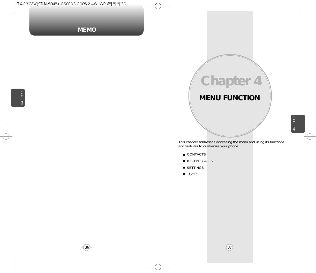 MEMOMENU FUNCTIONThis chapter addresses accessing the menu and using its functionsand features to customize your phone.Chapter 4CH437CH336CONTACTSRECENT CALLSSETTINGSTOOLS