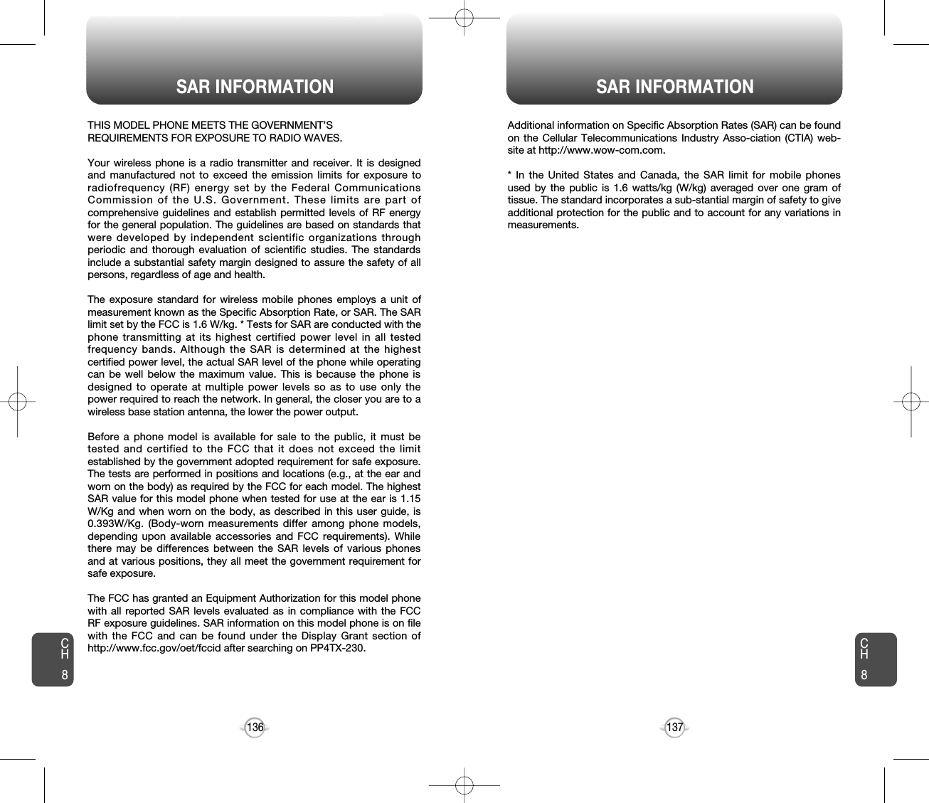 SAR INFORMATION SAR INFORMATION137136THIS MODEL PHONE MEETS THE GOVERNMENT’S REQUIREMENTS FOR EXPOSURE TO RADIO WAVES.Your wireless phone is a radio transmitter and receiver. It is designedand manufactured not to exceed the emission limits for exposure toradiofrequency (RF) energy set by the Federal CommunicationsCommission of the U.S. Government. These limits are part ofcomprehensive guidelines and establish permitted levels of RF energyfor the general population. The guidelines are based on standards thatwere developed by independent scientific organizations throughperiodic and thorough evaluation of scientific studies. The standardsinclude a substantial safety margin designed to assure the safety of allpersons, regardless of age and health. The exposure standard for wireless mobile phones employs a unit ofmeasurement known as the Specific Absorption Rate, or SAR. The SARlimit set by the FCC is 1.6 W/kg. * Tests for SAR are conducted with thephone transmitting at its highest certified power level in all testedfrequency bands. Although the SAR is determined at the highestcertified power level, the actual SAR level of the phone while operatingcan be well below the maximum value. This is because the phone isdesigned to operate at multiple power levels so as to use only thepower required to reach the network. In general, the closer you are to awireless base station antenna, the lower the power output. Before a phone model is available for sale to the public, it must betested and certified to the FCC that it does not exceed the limitestablished by the government adopted requirement for safe exposure.The tests are performed in positions and locations (e.g., at the ear andworn on the body) as required by the FCC for each model. The highestSAR value for this model phone when tested for use at the ear is 1.15W/Kg and when worn on the body, as described in this user guide, is0.393W/Kg. (Body-worn measurements differ among phone models,depending upon available accessories and FCC requirements). Whilethere may be differences between the SAR levels of various phonesand at various positions, they all meet the government requirement forsafe exposure. The FCC has granted an Equipment Authorization for this model phonewith all reported SAR levels evaluated as in compliance with the FCCRF exposure guidelines. SAR information on this model phone is on filewith the FCC and can be found under the Display Grant section ofhttp://www.fcc.gov/oet/fccid after searching on PP4TX-230.Additional information on Specific Absorption Rates (SAR) can be foundon the Cellular Telecommunications Industry Asso-ciation (CTIA) web-site at http://www.wow-com.com.* In the United States and Canada, the SAR limit for mobile phonesused by the public is 1.6 watts/kg (W/kg) averaged over one gram oftissue. The standard incorporates a sub-stantial margin of safety to giveadditional protection for the public and to account for any variations inmeasurements.CH8CH8