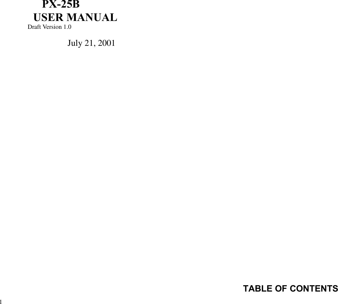 1                                                                                          PX-25BUSER MANUAL                  Draft Version 1.0                               July 21, 2001TABLE OF CONTENTS