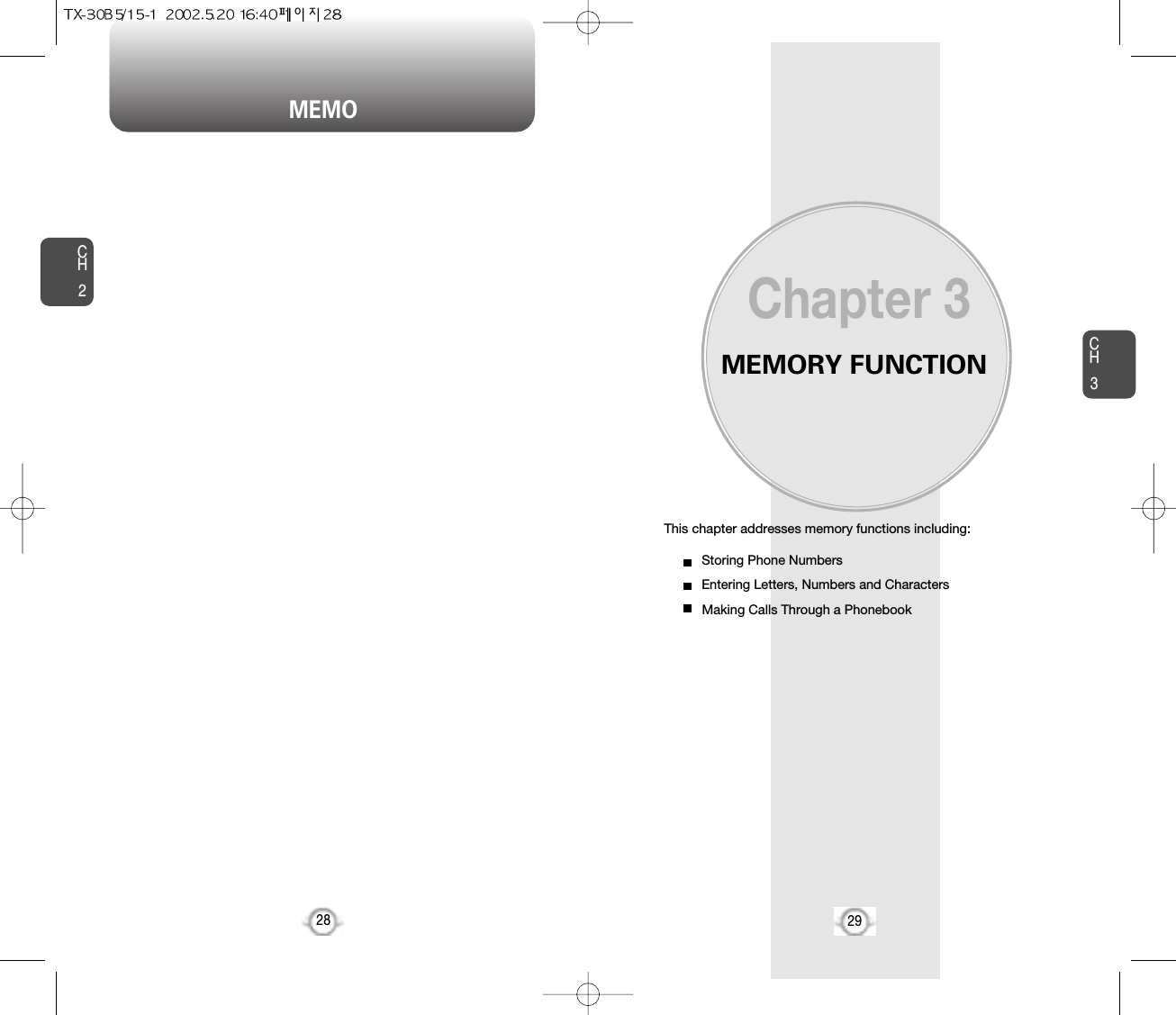 MEMORY FUNCTIONThis chapter addresses memory functions including:Chapter 3CH329MEMOCH228Storing Phone NumbersEntering Letters, Numbers and CharactersMaking Calls Through a Phonebook