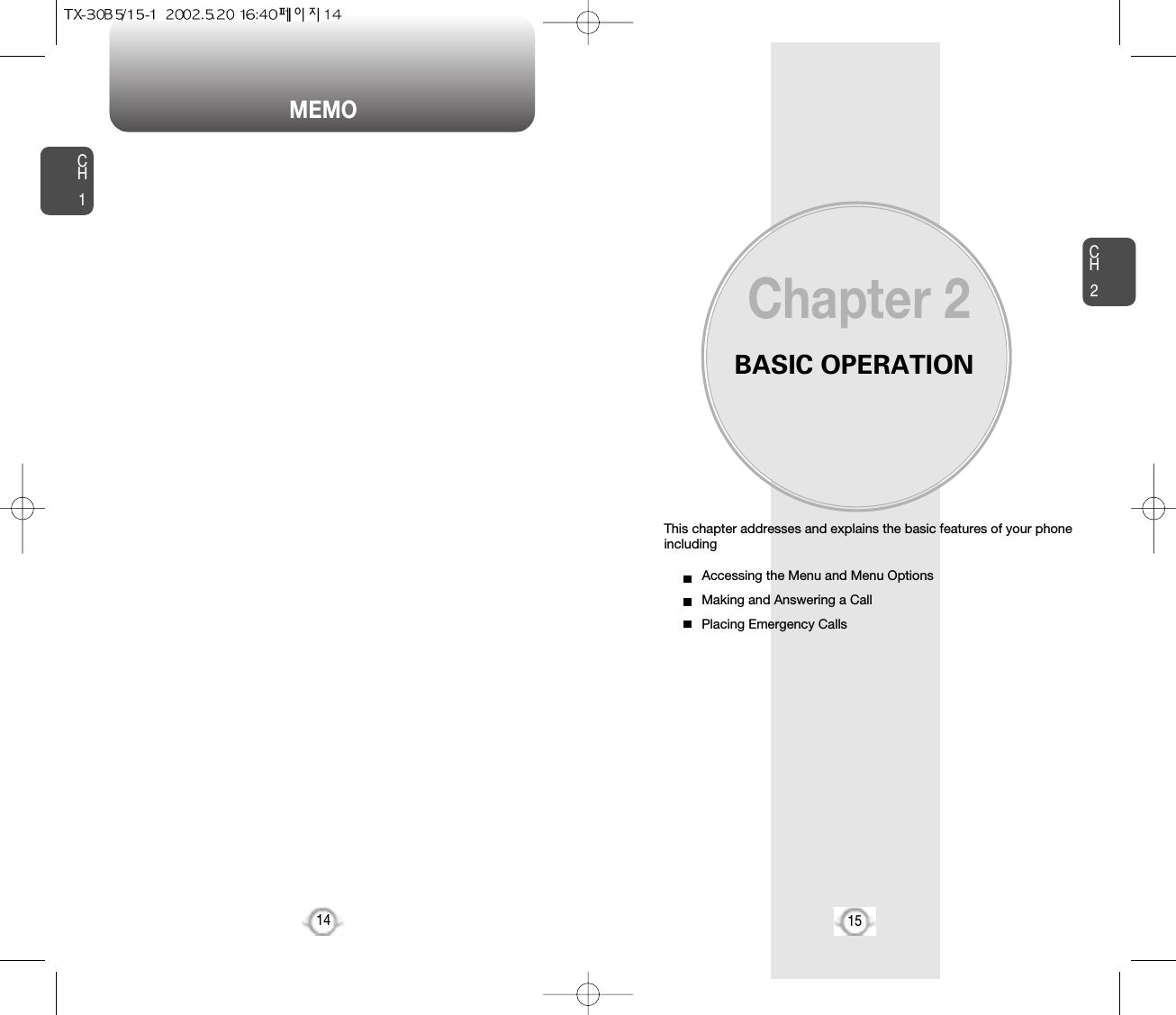 MEMOBASIC OPERATIONThis chapter addresses and explains the basic features of your phoneincludingChapter 2CH215CH114Accessing the Menu and Menu OptionsMaking and Answering a CallPlacing Emergency Calls