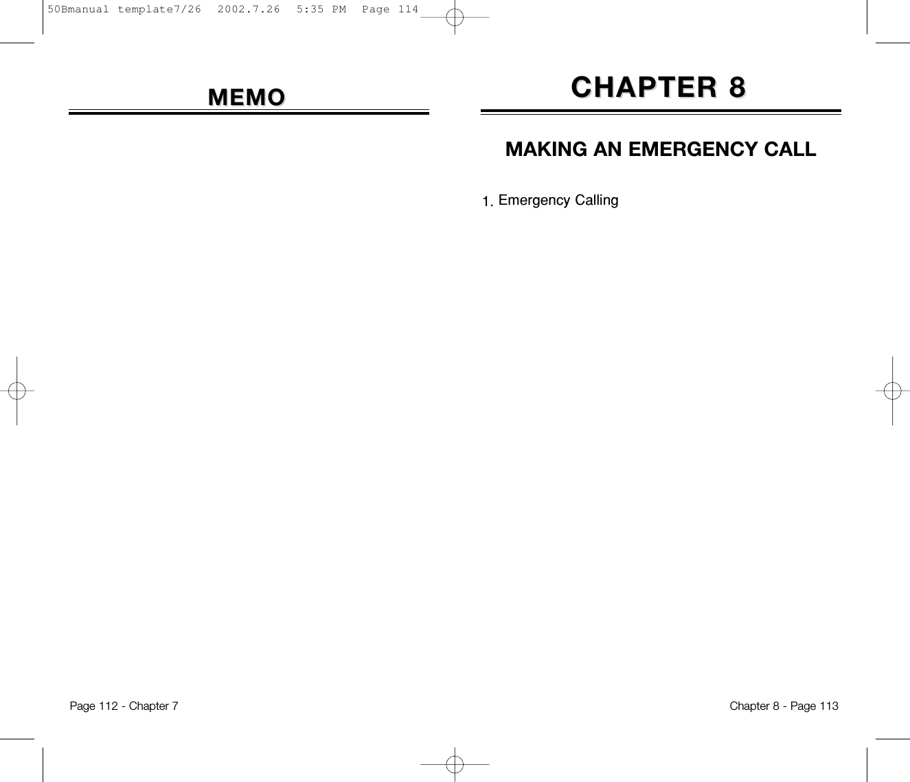 CHAPTER 8CHAPTER 8MAKING AN EMERGENCY CALLChapter 8 - Page 113Page 112 - Chapter 7MEMOMEMO1. Emergency Calling50Bmanual template7/26  2002.7.26  5:35 PM  Page 114