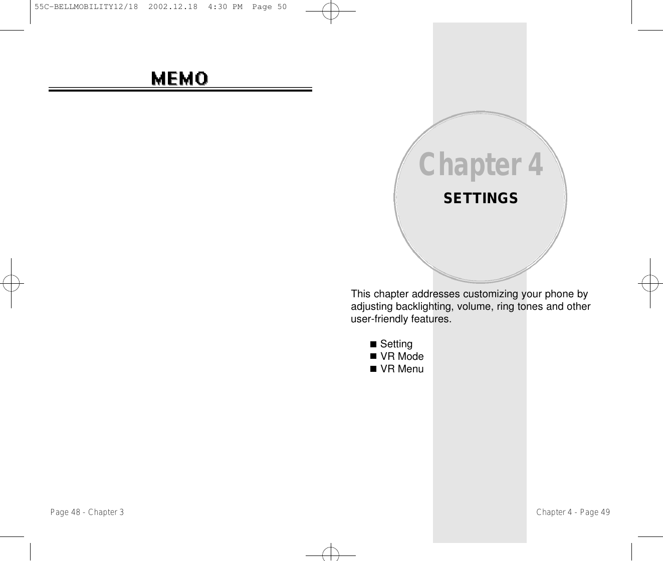 This chapter addresses customizing your phone byadjusting backlighting, volume, ring tones and otheruser-friendly features.SettingVR ModeVR MenuChapter 4SETTINGSChapter 4 - Page 49Page 48 - Chapter 355C-BELLMOBILITY12/18  2002.12.18  4:30 PM  Page 50