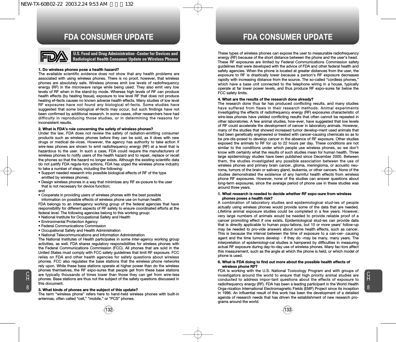 133132FDA CONSUMER UPDATE FDA CONSUMER UPDATE1. Do wireless phones pose a health hazard?The available scientific evidence does not show that any health problems areassociated with using wireless phones. There is no proof, however, that wirelessphones are absolutely safe. Wireless phones emit low levels of radiofrequencyenergy (RF) in the microwave range while being used. They also emit very lowlevels of RF when in the stand-by mode. Whereas high levels of RF can producehealth effects (by heating tissue), exposure to low level RF that does not produceheating ef-fects causes no known adverse health effects. Many studies of low levelRF exposures have not found any biological ef-fects. Some studies havesuggested that some biological ef-fects may occur, but such findings have notbeen confirmed by additional research. In some cases, other researchers have haddifficulty in reproducing those studies, or in determining the reasons forinconsistent results.2. What is FDA’s role concerning the safety of wireless phones?Under the law, FDA does not review the safety of radiation-emitting consumerproducts such as wireless phones before they can be sold, as it does with newdrugs or medical de-vices. However, the agency has authority to take action ifwire-less phones are shown to emit radiofrequency energy (RF) at a level that ishazardous to the user. In such a case, FDA could require the manufacturers ofwireless phones to notify users of the health hazard and to repair, replace or recallthe phones so that the hazard no longer exists. Although the existing scientific datado not justify FDA regula-tory actions, FDA has urged the wireless phone industryto take a number of steps, including the following:• Support needed research into possible biological effects of RF of the type emitted by wireless phones;• Design wireless phones in a way that minimizes any RF ex-posure to the user that is not necessary for device function;and• Cooperate in providing users of wireless phones with the best possible information on possible effects of wireless phone use on human health. FDA belongs to an interagency working group of the federal agencies that haveresponsibility for different aspects of RF safety to ensure coordinated efforts at thefederal level. The following agencies belong to this working group:• National Institute for Occupational Safety and Health• Environmental Protection Agency• Federal Communications Commission• Occupational Safety and Health Administration• National Telecommunications and Information AdministrationThe National Institutes of Health participates in some inter-agency working groupactivities, as well. FDA shares regulatory responsibilities for wireless phones withthe Federal Communications Commission (FCC). All phones that are sold in theUnited States must comply with FCC safety guidelines that limit RF exposure. FCCrelies on FDA and other health agencies for safety questions about wirelessphones. FCC also regulates the base stations that the wireless phone networksrely upon. While these base stations operate at higher power than do the wirelessphones themselves, the RF expo-sures that people get from these base stationsare typically thousands of times lower than those they can get from wire-lessphones. Base stations are thus not the subject of the safety questions discussed inthis document.3. What kinds of phones are the subject of this update?The term “wireless phone” refers here to hand-held wireless phones with built-inantennas, often called “cell,” “mobile,” or “PCS” phones.U.S. Food and Drug Administration -Center for Devices andRadiological Health Consumer Update on Wireless PhonesThese types of wireless phones can expose the user to measurable radiofrequencyenergy (RF) because of the short distance between the phone and the user’s head.These RF exposures are limited by Federal Communications Commission safetyguidelines that were developed with the advice of FDA and other federal health andsafety agencies. When the phone is located at greater distances from the user, theexposure to RF is drastically lower because a person’s RF exposure decreasesrapidly with increasing distance from the source. The so-called “cordless phones,”which have a base unit connected to the telephone wiring in a house, typicallyoperate at far lower power levels, and thus produce RF expo-sures far below theFCC safety limits. 4. What are the results of the research done already?The research done thus far has produced conflicting results, and many studieshave suffered from flaws in their research methods. Animal experimentsinvestigating the effects of radiofrequency energy (RF) exposures characteristic ofwire-less phones have yielded conflicting results that often cannot be repeated inother laboratories. A few animal studies, how-ever, have suggested that low levelsof RF could accelerate the development of cancer in laboratory animals. However,many of the studies that showed increased tumor develop-ment used animals thathad been genetically engineered or treated with cancer-causing chemicals so as tobe pre-dis-posed to develop cancer in the absence of RF exposure. Other studiesexposed the animals to RF for up to 22 hours per day. These conditions are notsimilar to the conditions under which people use wireless phones, so we don’tknow with certainty what the results of such studies mean for human health. Threelarge epidemiology studies have been published since December 2000. Betweenthem, the studies investigated any possible association between the use ofwireless phones and primary brain cancer, glioma, meningioma, or acoustic neu-roma, tumors of the brain or salivary gland, leukemia, or other cancers. None of thestudies demonstrated the existence of any harmful health effects from wirelessphone RF exposures. However, none of the studies can answer questions aboutlong-term exposures, since the average period of phone use in these studies wasaround three years.5. What research is needed to decide whether RF expo-sure from wireless phones poses a health risk?A combination of laboratory studies and epidemiological stud-ies of peopleactually using wireless phones would provide some of the data that are needed.Lifetime animal exposure studies could be completed in a few years. However,very large numbers of animals would be needed to provide reliable proof of acancer promoting effect if one exists. Epidemiological stud-ies can provide datathat is directly applicable to human popu-lations, but 10 or more years’ follow-upmay be needed to pro-vide answers about some health effects, such as cancer.This is because the interval between the time of exposure to a can-cer- causingagent and the time tumors develop - if they do -may be many, many years. Theinterpretation of epidemiologi-cal studies is hampered by difficulties in measuringactual RF exposure during day-to-day use of wireless phones. Many fac-tors affectthis measurement, such as the angle at which the phone is held, or which model ofphone is used.6. What is FDA doing to find out more about the possible health effects of wireless phone RF?FDA is working with the U.S. National Toxicology Program and with groups ofinvestigators around the world to ensure that high priority animal studies areconducted to address impor-tant questions about the effects of exposure toradiofrequency energy (RF). FDA has been a leading participant in the World HealthOrga-nization International Electromagnetic Fields (EMF) Project since its inceptionin 1996. An influential result of this work has been the development of a detailedagenda of research needs that has driven the establishment of new research pro-grams around the world.CH8CH8NEW-TX-60B02-22  2003.2.24 9:53 AM  페이지132