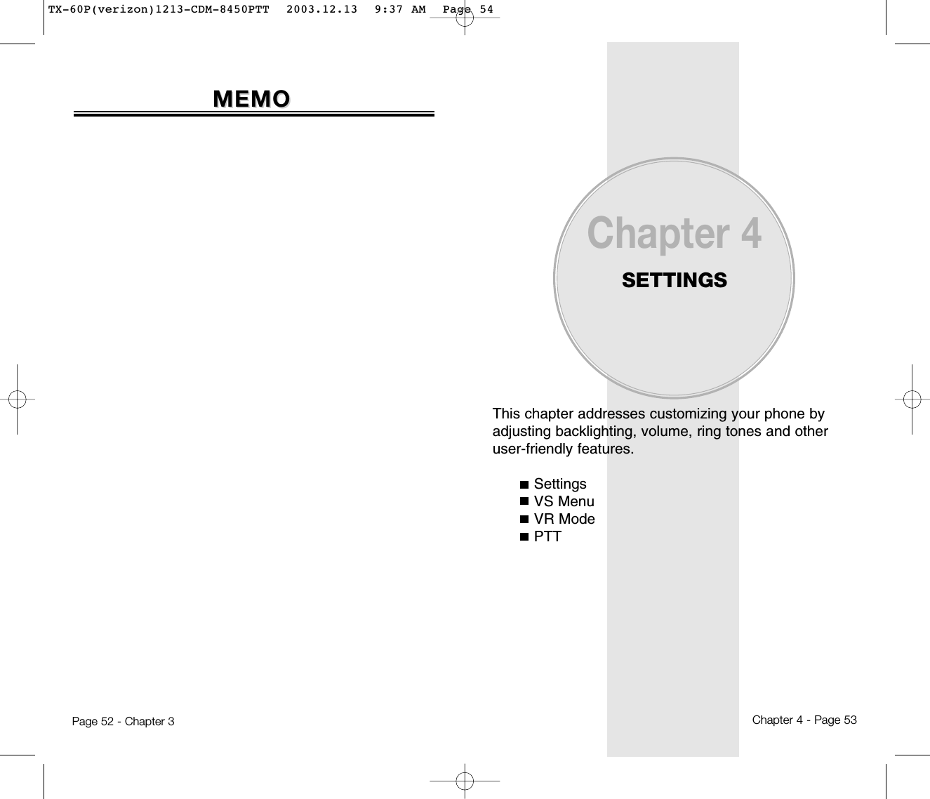 Page 52 - Chapter 3This chapter addresses customizing your phone byadjusting backlighting, volume, ring tones and otheruser-friendly features.SettingsVS MenuVR ModePTTChapter 4SETTINGSChapter 4 - Page 53MEMOMEMOTX-60P(verizon)1213-CDM-8450PTT  2003.12.13  9:37 AM  Page 54