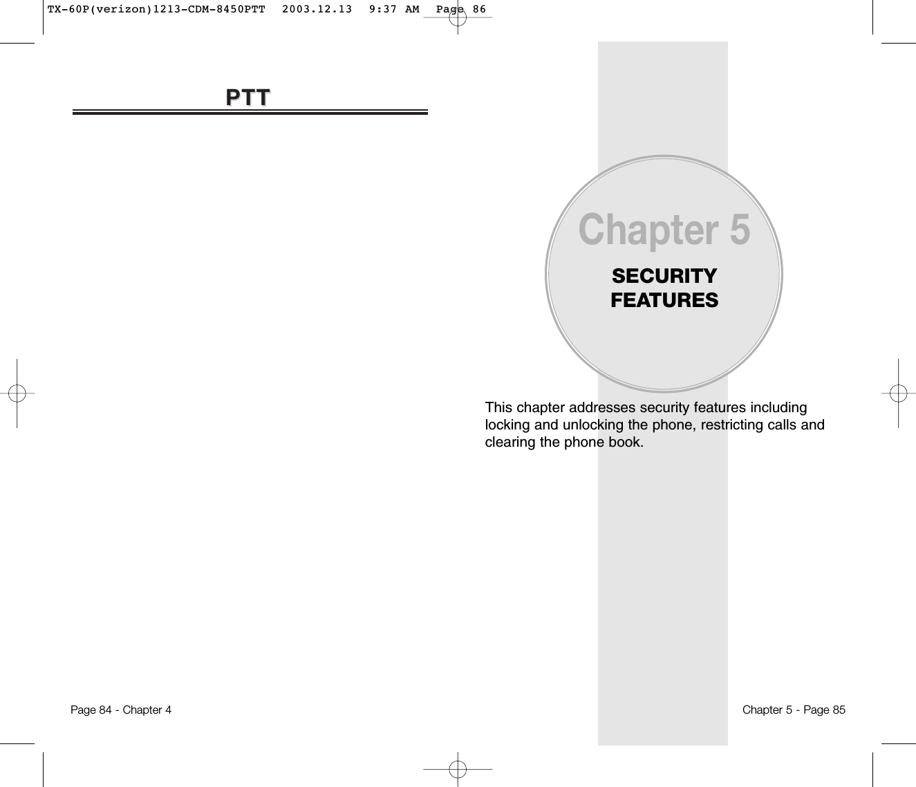 PTTPTTPage 84 - Chapter 4This chapter addresses security features including locking and unlocking the phone, restricting calls andclearing the phone book.Chapter 5SECURITY FEATURESChapter 5 - Page 85TX-60P(verizon)1213-CDM-8450PTT  2003.12.13  9:37 AM  Page 86