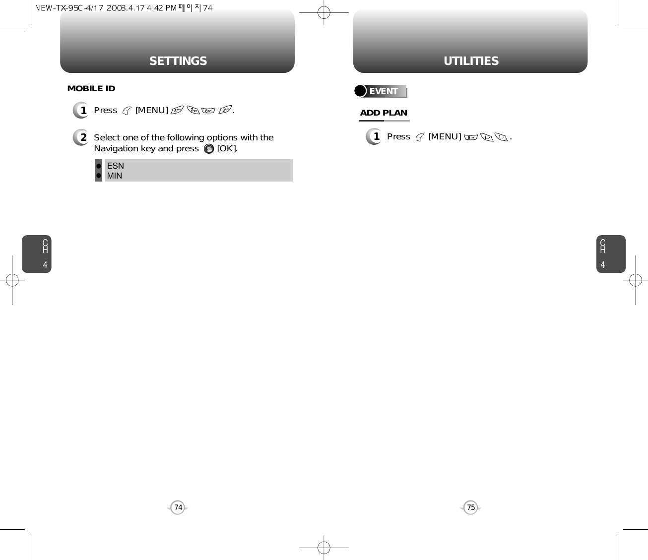 CH475UTILITIESCH474SETTINGS2Select one of the following options with theNavigation key and press       [OK].MOBILE IDESNMINllEVENT1Press       [MENU]                   .ADD PLAN1Press       [MENU]                         .