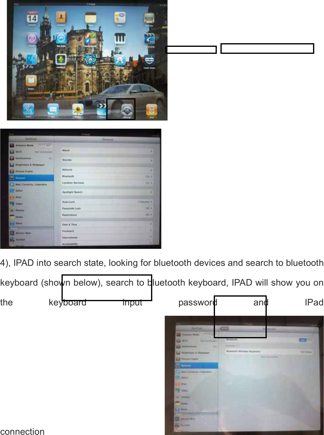  4), IPAD into search state, looking for bluetooth devices and search to bluetooth keyboard (shown below), search to bluetooth keyboard, IPAD will show you on the keyboard input password and IPad connection