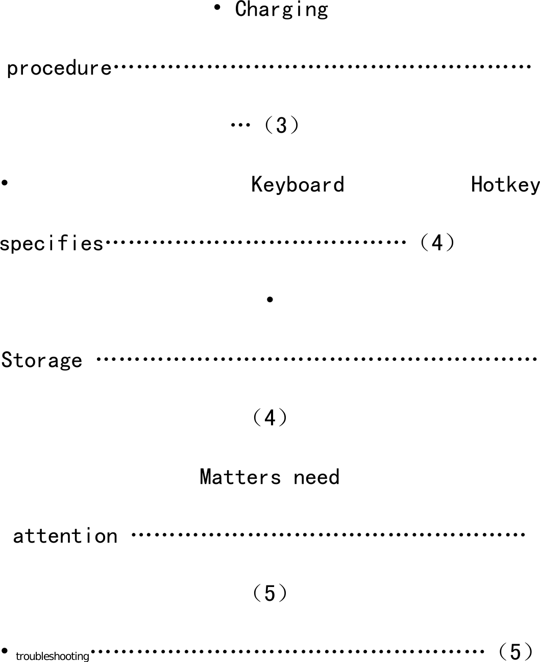  • Charging  procedure…………………………………………………（3） •  Keyboard  Hotkey specifies…………………………………（4） •Storage …………………………………………………（4） Matters need attention ……………………………………………（5） • troubleshooting……………………………………………（5）    