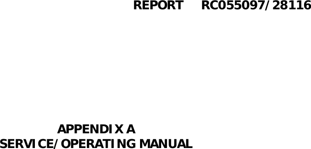 REPORT     RC055097/28116APPENDIX ASERVICE/OPERATING MANUAL