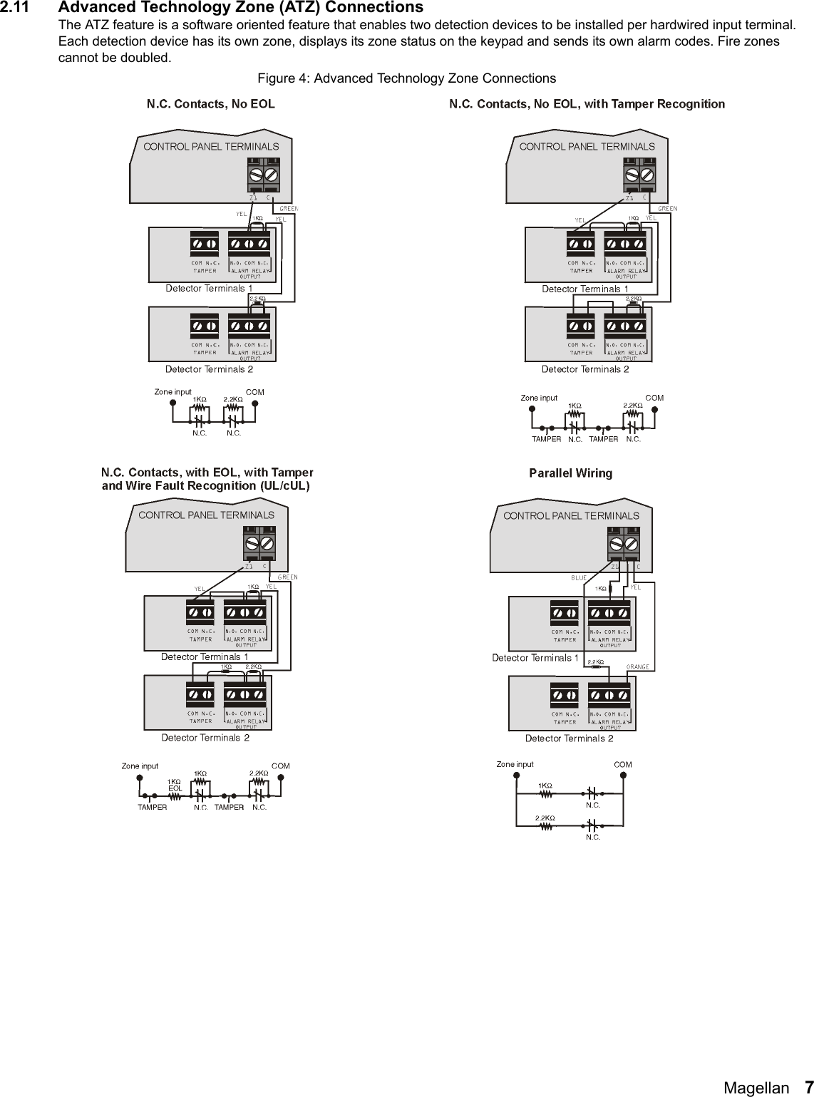 Magellan   72.11 Advanced Technology Zone (ATZ) ConnectionsThe ATZ feature is a software oriented feature that enables two detection devices to be installed per hardwired input terminal. Each detection device has its own zone, displays its zone status on the keypad and sends its own alarm codes. Fire zones cannot be doubled.Figure 4: Advanced Technology Zone Connections