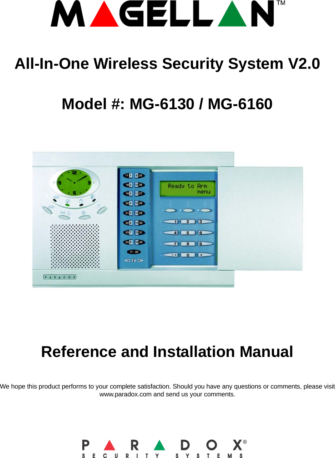 All-In-One Wireless Security System V2.0Model #: MG-6130 / MG-6160Reference and Installation ManualWe hope this product performs to your complete satisfaction. Should you have any questions or comments, please visit www.paradox.com and send us your comments.