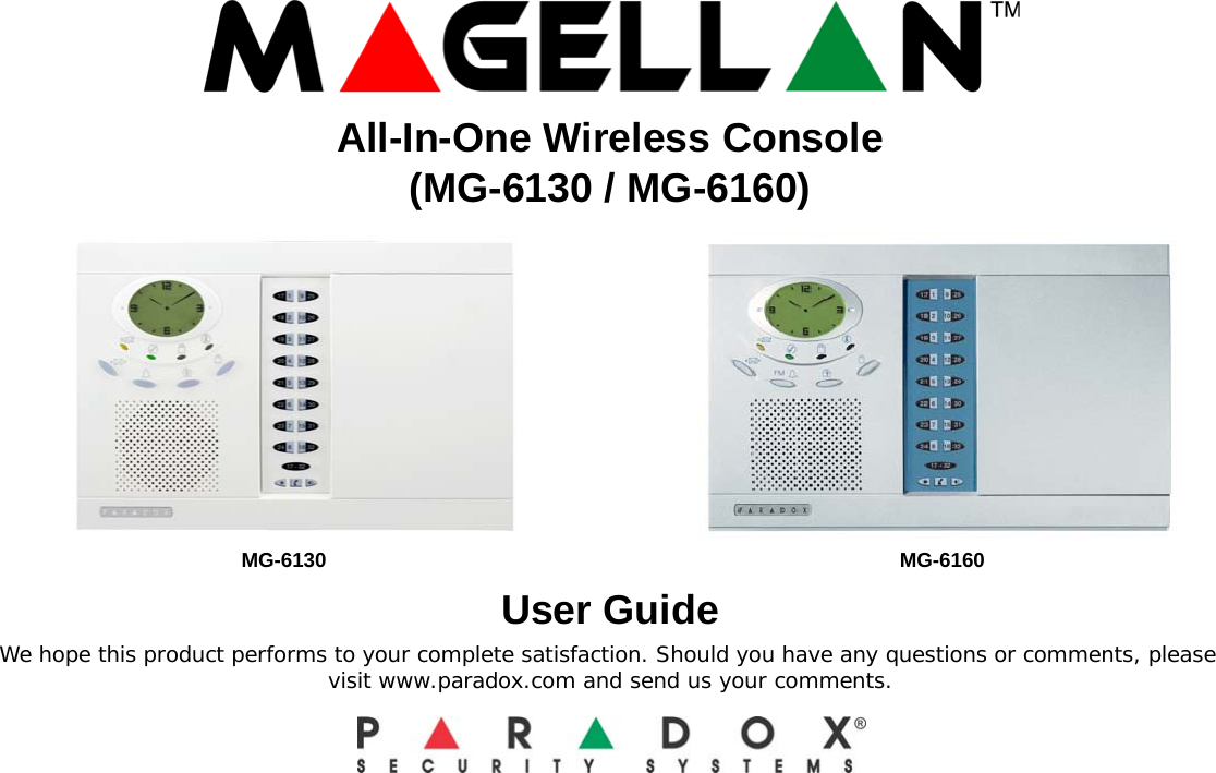 All-In-One Wireless Console(MG-6130 / MG-6160)User GuideWe hope this product performs to your complete satisfaction. Should you have any questions or comments, please visit www.paradox.com and send us your comments.MG-6130 MG-6160