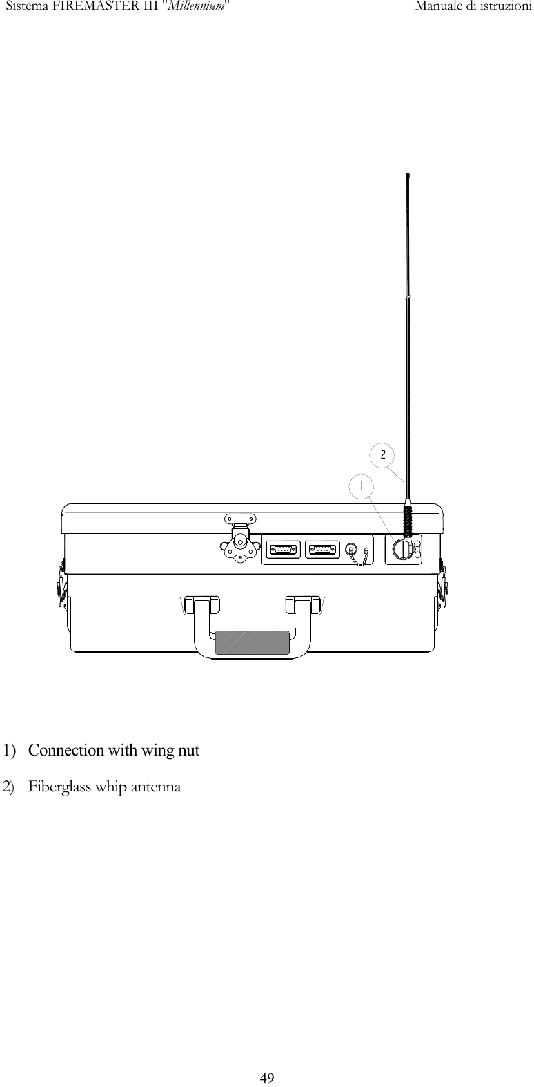 Sistema FIREMASTER III "Millennium"     Manuale di istruzioni      49   1) Connection with wing nut 2)  Fiberglass whip antenna 