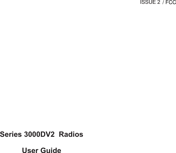 ISSUE 2Series 3000DV2 RadiosUser Guide/ FCC