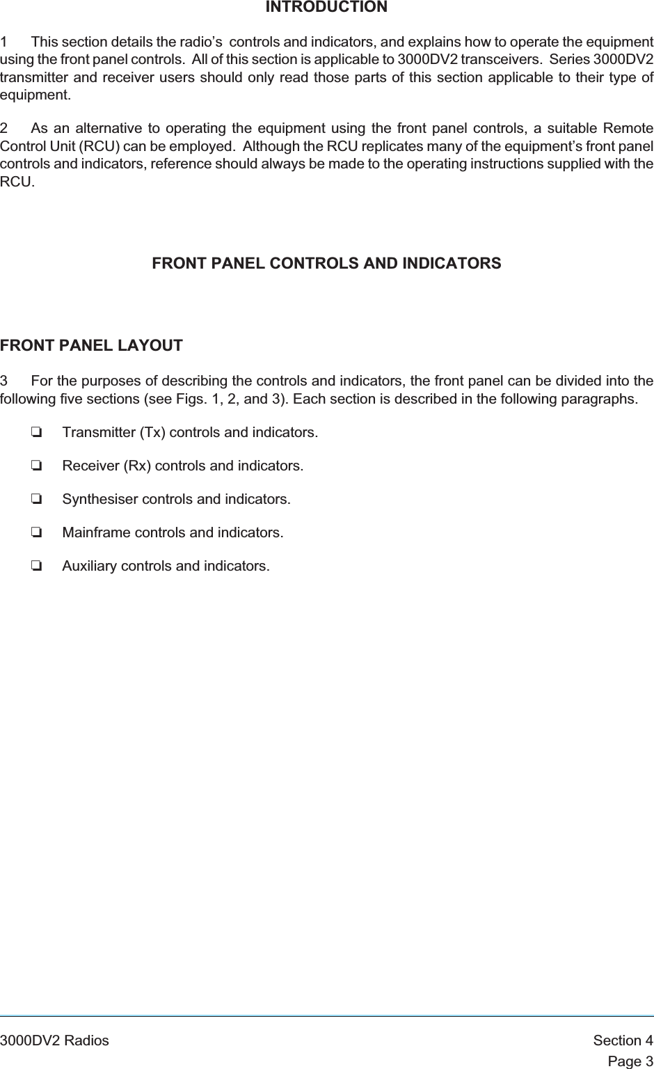 INTRODUCTION1 This section details the radio’s controls and indicators, and explains how to operate the equipmentusing the front panel controls. All of this section is applicable to 3000DV2 transceivers. Series 3000DV2transmitter and receiver users should only read those parts of this section applicable to their type ofequipment.2 As an alternative to operating the equipment using the front panel controls, a suitable RemoteControl Unit (RCU) can be employed. Although the RCU replicates many of the equipment’s front panelcontrols and indicators, reference should always be made to the operating instructions supplied with theRCU.FRONT PANEL CONTROLS AND INDICATORSFRONT PANEL LAYOUT3 For the purposes of describing the controls and indicators, the front panel can be divided into thefollowing five sections (see Figs. 1, 2, and 3). Each section is described in the following paragraphs.❏Transmitter (Tx) controls and indicators.❏Receiver (Rx) controls and indicators.❏Synthesiser controls and indicators.❏Mainframe controls and indicators.❏Auxiliary controls and indicators.3000DV2 Radios Section 4Page 3