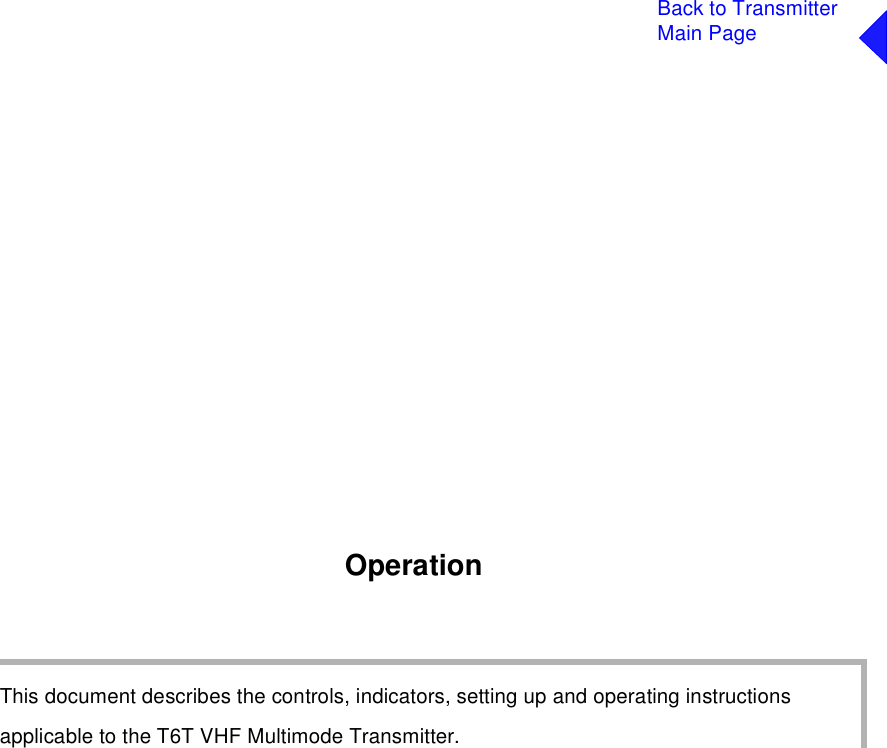 Back to TransmitterMain PageOperationThis document describes the controls, indicators, setting up and operating instructionsapplicable to the T6T VHF Multimode Transmitter.