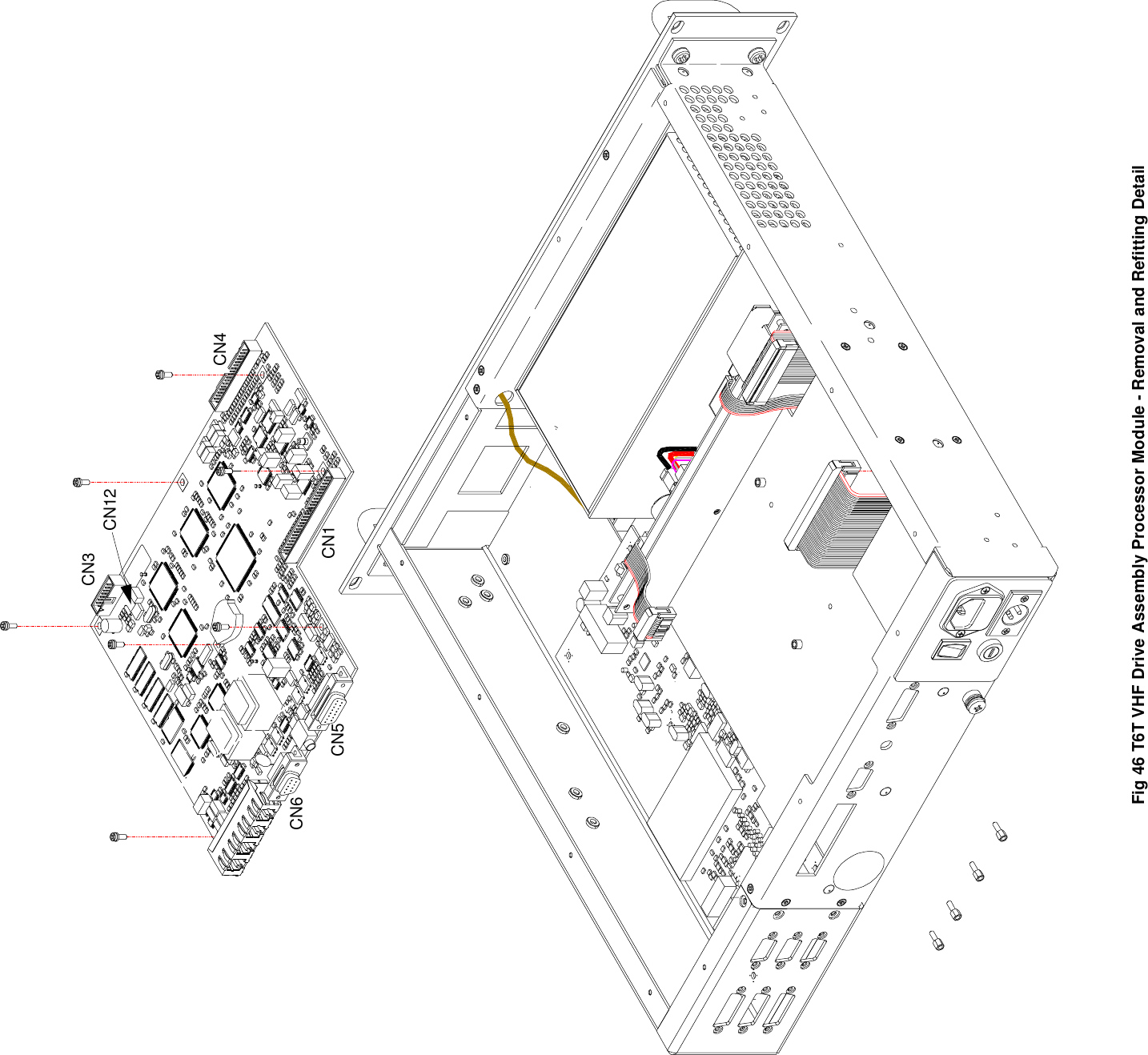 Fig 46 T6T VHF Drive Assembly Processor Module - Removal and Refitting DetailCN6CN5 CN1CN4CN3CN12