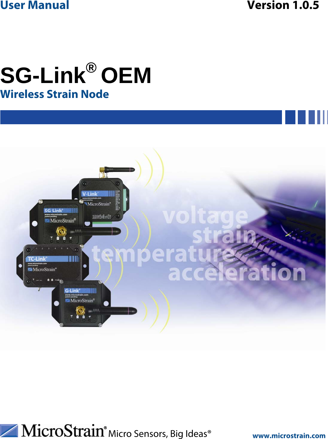 User Manual                              Version 1.0.5   Micro Sensors, Big Ideas®                      www.microstrain.com     SG-Link® OEMWireless Strain Node                    