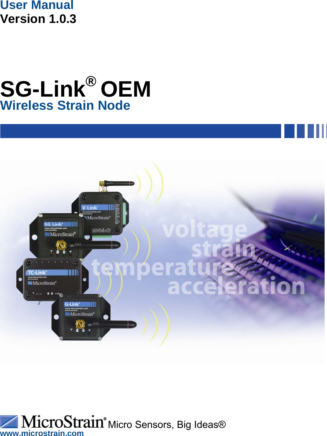 User Manual                         Version 1.0.3   Micro Sensors, Big Ideas®                      www.microstrain.com     SG-Link® OEM Wireless Strain Node                    