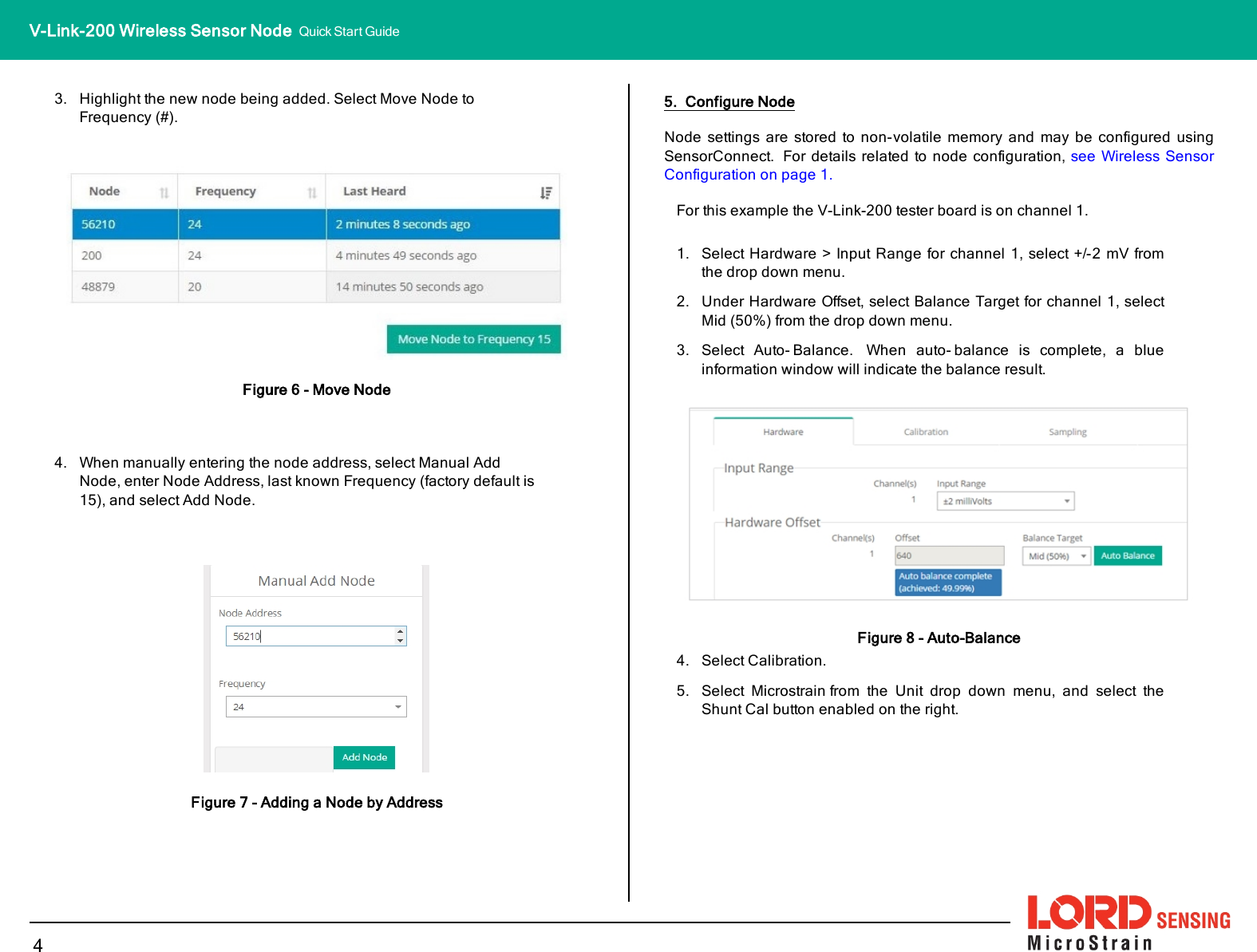 3. Highlight the new node being added. Select Move Node toFrequency (#).Figure 6 - Move Node4. When manually entering the node address, select Manual AddNode, enter Node Address, last known Frequency (factory default is15), and select Add Node.Figure 7 - Adding a Node by Address5. Configure NodeNode settings are stored to non-volatile memory and may be configured usingSensorConnect. For details related to node configuration, see Wireless SensorConfiguration on page 1.For this example the V-Link-200 tester board is on channel 1.1. Select Hardware &gt; Input Range for channel 1, select +/-2 mV fromthe drop down menu.2. Under Hardware Offset, select Balance Target for channel 1, selectMid (50%) from the drop down menu.3. Select Auto- Balance. When auto- balance is complete, a blueinformation window will indicate the balance result.Figure 8 - Auto-Balance4. Select Calibration.5. Select Microstrainfrom the Unit drop down menu, and select theShunt Cal button enabled on the right.4V-Link-200 Wireless Sensor Node Quick Start Guide