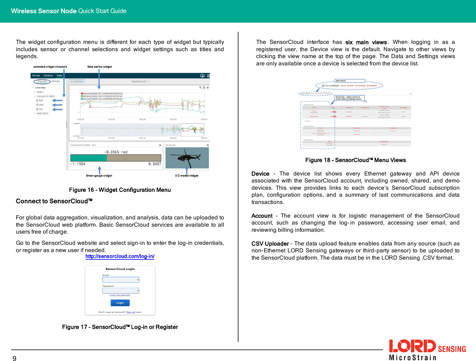 The widget configuration menu is different for each type of widget but typicallyincludes sensor or channel selections and widget settings such as titles andlegends.Figure 16 - Widget Configuration MenuConnect to SensorCloud™For global data aggregation, visualization, and analysis, data can be uploaded tothe SensorCloud web platform. Basic SensorCloud services are available to allusers free of charge.Go to the SensorCloud website and select sign-in to enter the log-in credentials,or register as a new user if needed.http://sensorcloud.com/log-in/Figure 17 - SensorCloud™ Log-in or RegisterThe SensorCloud interface has six main views . When logging in as aregistered user, the Device view is the default. Navigate to other views byclicking the view name at the top of the page. The Data and Settings viewsare only available once a device is selected from the device list.Figure 18 - SensorCloud™ Menu ViewsDevice - The device list shows every Ethernet gateway and API deviceassociated with the SensorCloud account, including owned, shared, and demodevices. This view provides links to each device’s SensorCloud subscriptionplan, configuration options, and a summary of last communications and datatransactions.Account - The account view is for logistic management of the SensorCloudaccount, such as changing the log- in password, accessing user email, andreviewing billing information.CSVUploader - The data upload feature enables data from any source (such asnon-Ethernet LORD Sensing gateways or third-party sensor) to be uploaded tothe SensorCloud platform. The data must be in the LORD Sensing .CSV format.9Wireless Sensor Node Quick Start Guide