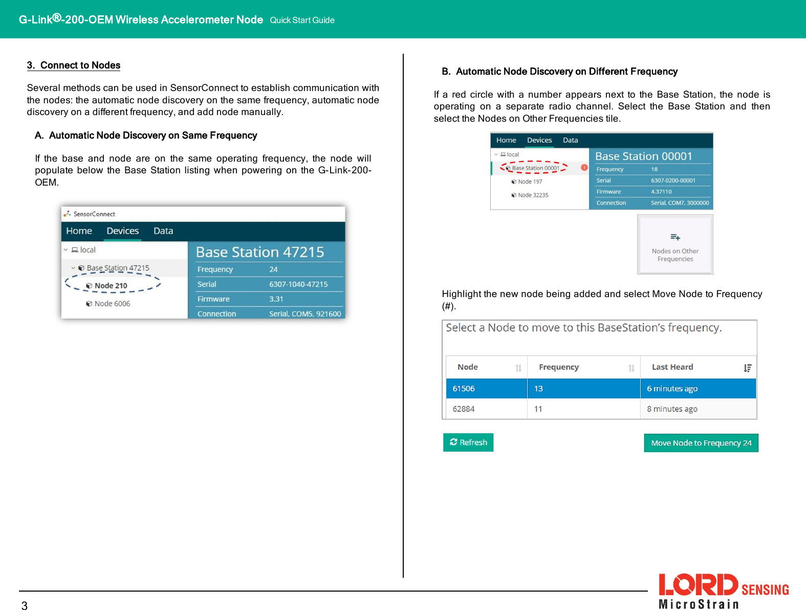 3. Connect to NodesSeveral methods can be used in SensorConnect to establish communication withthe nodes: the automatic node discovery on the same frequency, automatic nodediscovery on a different frequency, and add node manually.A. Automatic Node Discovery on Same FrequencyIf the base and node are on the same operating frequency, the node willpopulate below the Base Station listing when powering on the G-Link-200-OEM.B. Automatic Node Discovery on Different FrequencyIf a red circle with a number appears next to the Base Station, the node isoperating on a separate radio channel. Select the Base Station and thenselect the Nodes on Other Frequencies tile.Highlight the new node being added and select Move Node to Frequency(#).3G-Link®-200-OEM Wireless Accelerometer Node Quick Start Guide