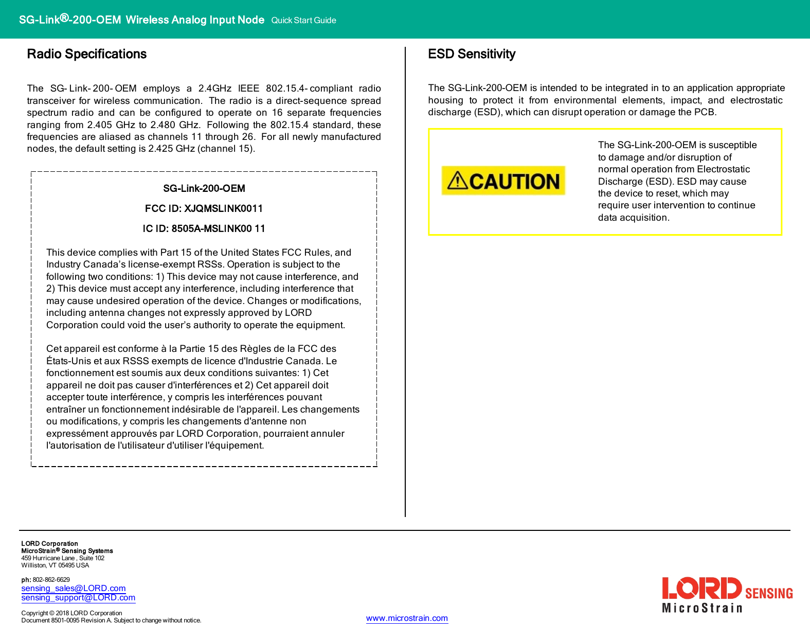 SG-Link®-200-OEM Wireless Analog Input Node Quick Start GuideRadio SpecificationsThe SG- Link- 200- OEM employs a 2.4GHz IEEE 802.15.4- compliant radiotransceiver for wireless communication. The radio is a direct-sequence spreadspectrum radio and can be configured to operate on 16 separate frequenciesranging from 2.405 GHz to 2.480 GHz. Following the 802.15.4 standard, thesefrequencies are aliased as channels 11 through 26. For all newly manufacturednodes, the default setting is 2.425 GHz (channel 15).SG-Link-200-OEMFCC ID: XJQMSLINK0011IC ID: 8505A-MSLINK00 11This device complies with Part 15 of the United States FCC Rules, andIndustry Canada’s license-exempt RSSs. Operation is subject to thefollowing two conditions: 1) This device may not cause interference, and2) This device must accept any interference, including interference thatmay cause undesired operation of the device. Changes or modifications,including antenna changes not expressly approved by LORDCorporation could void the user’s authority to operate the equipment.Cet appareil est conforme à la Partie 15 des Règles de la FCC desÉtats-Unis et aux RSSS exempts de licence d&apos;Industrie Canada. Lefonctionnement est soumis aux deux conditions suivantes: 1) Cetappareil ne doit pas causer d&apos;interférences et 2) Cet appareil doitaccepter toute interférence, y compris les interférences pouvantentraîner un fonctionnement indésirable de l&apos;appareil. Les changementsou modifications, y compris les changements d&apos;antenne nonexpressément approuvés par LORD Corporation, pourraient annulerl&apos;autorisation de l&apos;utilisateur d&apos;utiliser l&apos;équipement.LORDCorporationMicroStrain®Sensing Systems459 Hurricane Lane , Suite 102Williston, VT 05495 USAph: 802-862-6629sensing_sales@LORD.comsensing_support@LORD.comCopyright © 2018 LORD CorporationDocument 8501-0095 Revision A. Subject to change without notice. www.microstrain.comESD SensitivityThe SG-Link-200-OEM is intended to be integrated in to an application appropriate housing to protect it from environmental elements, impact, and electrostatic discharge (ESD), which can disrupt operation or damage the PCB.The SG-Link-200-OEM is susceptible to damage and/or disruption of normal operation from Electrostatic Discharge (ESD). ESD may cause the device to reset, which may require user intervention to continue data acquisition.