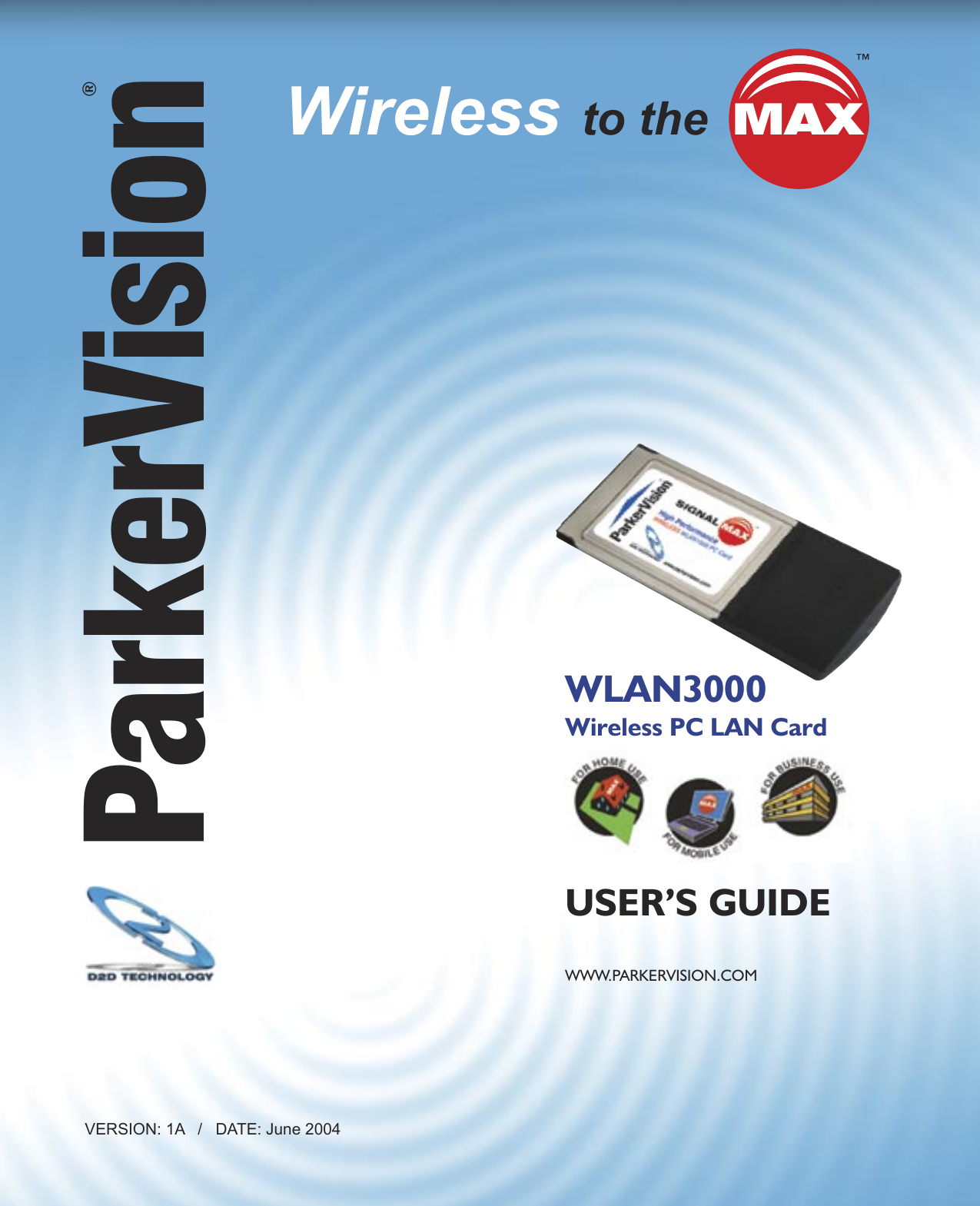VERSION: 1A   /   DATE: June 2004WLAN3000 Wireless PC LAN Card USER’S GUIDEWWW.PARKERVISION.COMWireless to theParkerVision®SIGNAL MAX