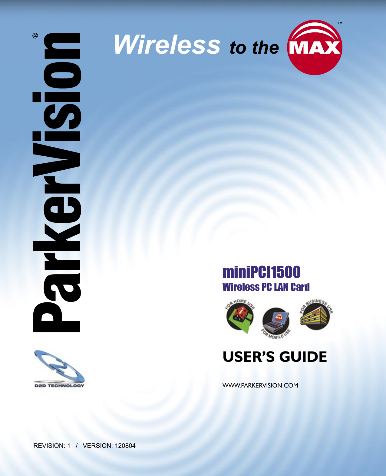 REVISION: 1   /   VERSION: 120804miniPCI1500 Wireless PC LAN Card USER’S GUIDEWWW.PARKERVISION.COMWireless to theParkerVision®SIGNAL MAX
