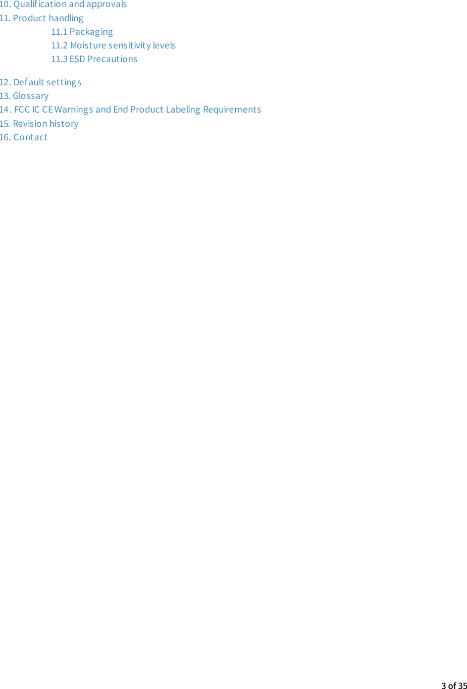10. Qualification and approvals11. Product handling11.1 Packaging11.2 Moisture sensitivity levels11.3 ESD Precautions12. Def ault settings13. Glossary14. FCC IC CE Warnings and End Product Labeling Requirements15. Revision history16. Contact3 of 35