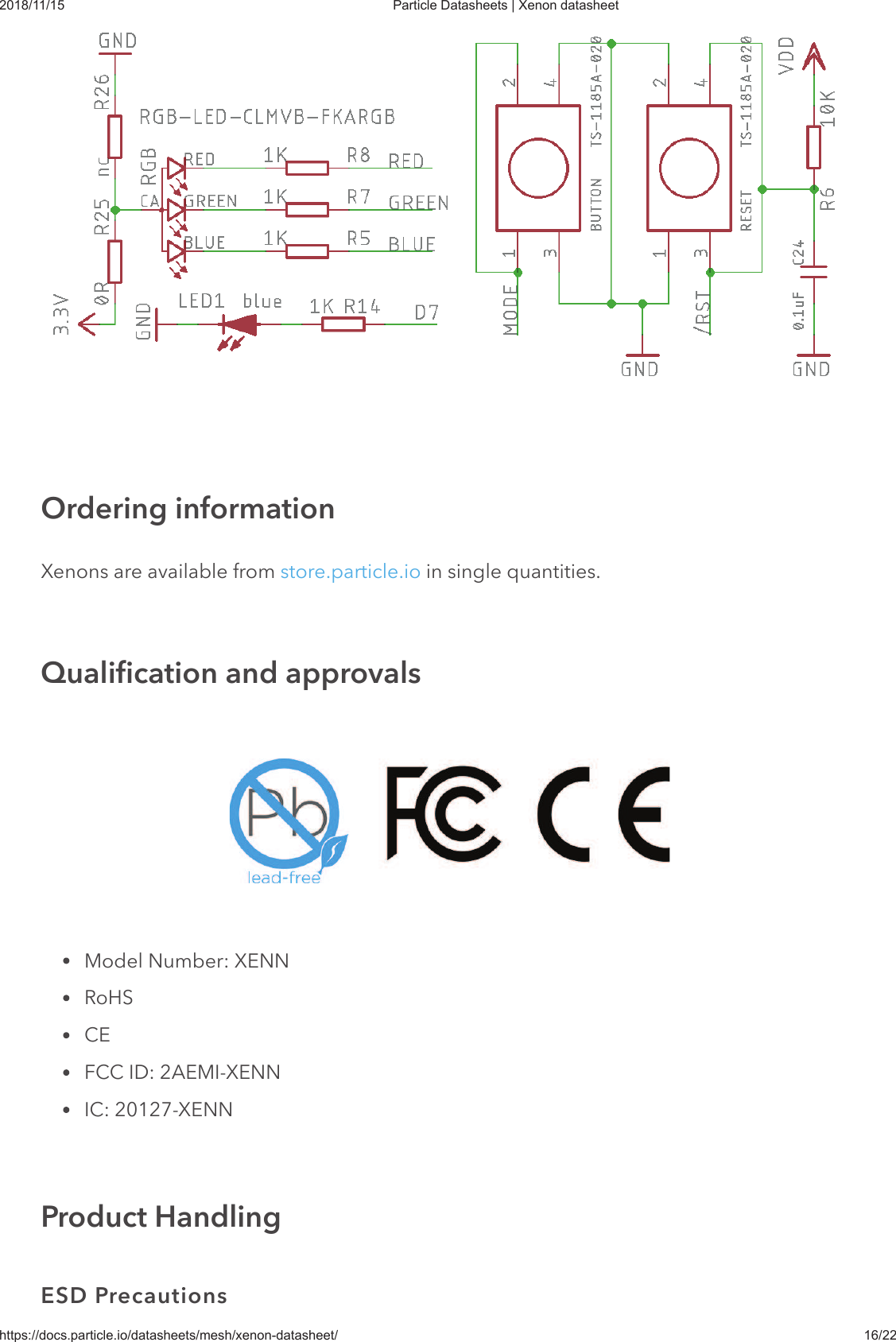 2018/11/15 Particle Datasheets | Xenon datasheethttps://docs.particle.io/datasheets/mesh/xenon-datasheet/ 16/22Xenons are available from store.particle.io in single quantities.Model Number: XENNRoHSCEFCC ID: 2AEMI-XENNIC: 20127-XENNOrdering informationQualification and approvalsProduct HandlingESD Precautions