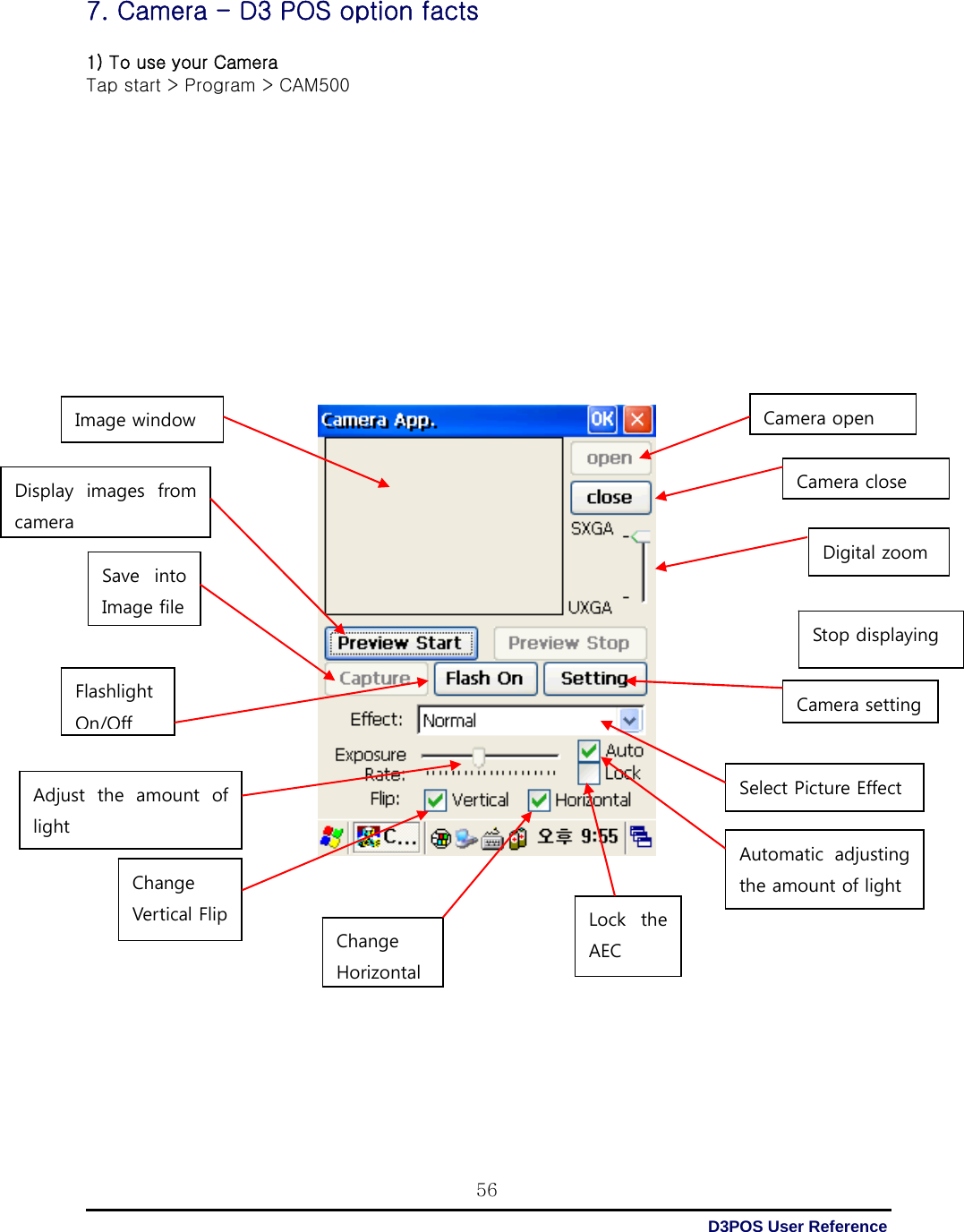  D3POS User Reference 567. Camera - D3 POS option facts  1) To use your Camera Tap start &gt; Program &gt; CAM500                             Image window   Display  images  from camera   Save  into Image file   Flashlight On/OffAdjust the amount of light   Change Vertical Flip   Change HorizontalLock  the AEC Automatic  adjusting the amount of light Camera setting Select Picture Effect Stop displaying Digital zoom Camera closeCamera open 