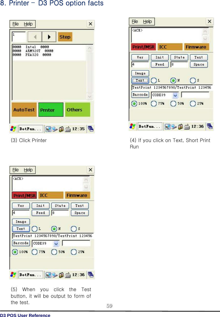   D3 POS User Reference 59   8. Printer –D3 POS option facts                                             (3) Click Printer     (4) If you click on Text, Short Print Run     (5)  When  you  click  the  Test button, it will be output to form of the test.   