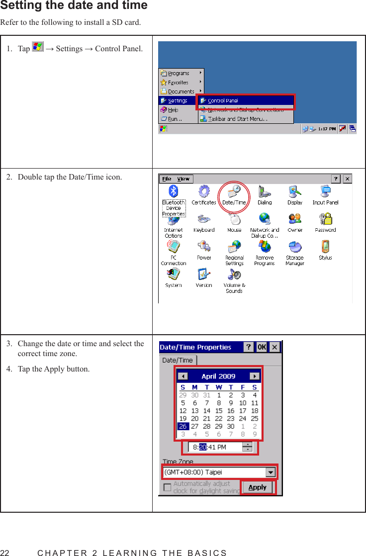 22  CHAPTER 2 LEARNING THE BASICSSetting the date and timeRefer to the following to install a SD card.Tap 1.   → Settings → Control Panel.Double tap the Date/Time icon.2. Change the date or time and select the 3. correct time zone.Tap the Apply button.4. 