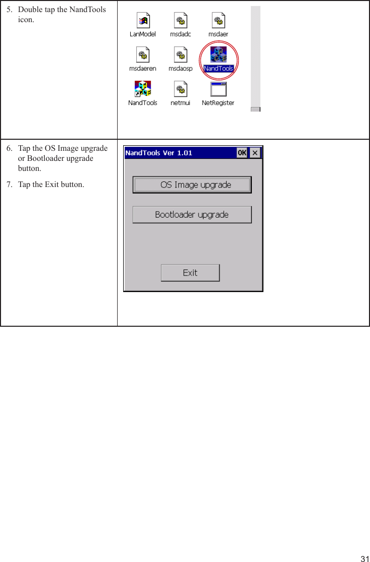 31Double tap the NandTools 5. icon.Tap the OS Image upgrade 6. or Bootloader upgrade button.Tap the Exit button.7.  