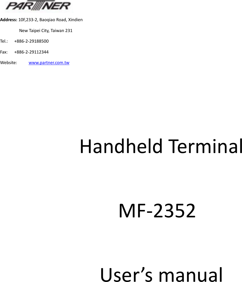 Handheld TerminalMF-2352User’s manualAddress: 10F,233-2, Baoqiao Road, XindienNew Taipei City, Taiwan 231Tel.: +886-2-29188500Fax: +886-2-29112344Website: www.partner.com.tw