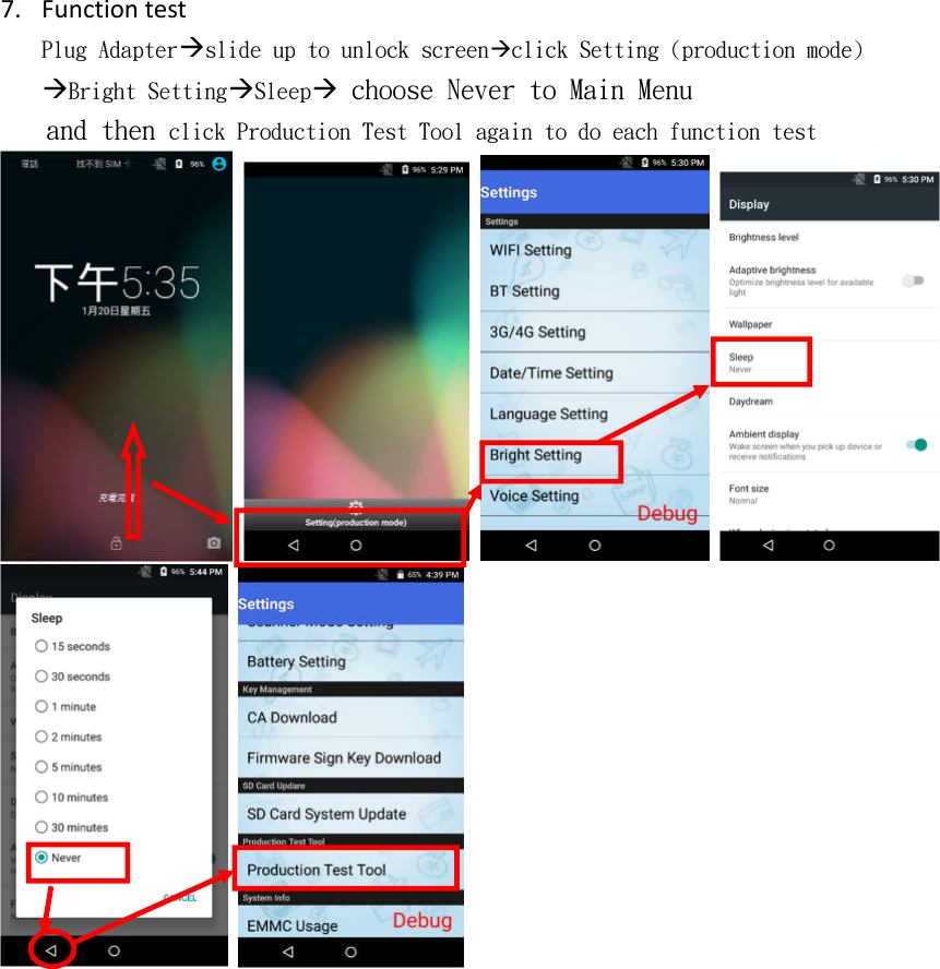 7. Function testPlug Adapterslide up to unlock screenclick Setting (production mode)Bright SettingSleepchoose Never to Main Menuand then click Production Test Tool again to do each function test