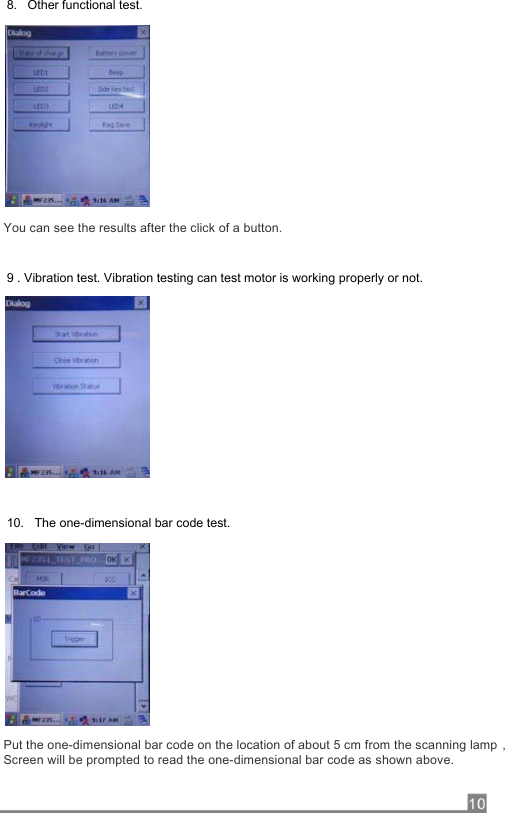                   You can see the results after the click of a button.                                    Put the one-dimensional bar code on the location of about 5 cm from the scanning lamp，Screen will be prompted to read the one-dimensional bar code as shown above.       8.   Other functional test.9 . Vibration test. Vibration testing can test motor is working properly or not. 10.   The one-dimensional bar code test. 