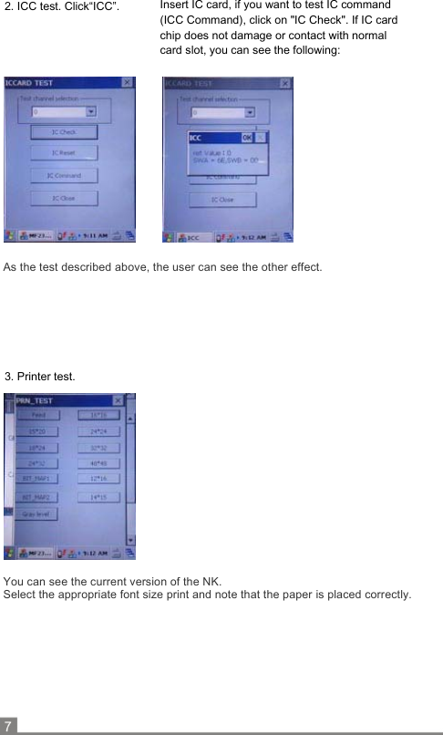                        As the test described above, the user can see the other effect.                        You can see the current version of the NK.  Select the appropriate font size print and note that the paper is placed correctly.            2. ICC test. Click“ICC”.  Insert IC card, if you want to test IC command  (ICC Command), click on &quot;IC Check&quot;. If IC card  chip does not damage or contact with normal  card slot, you can see the following: 3. Printer test. 