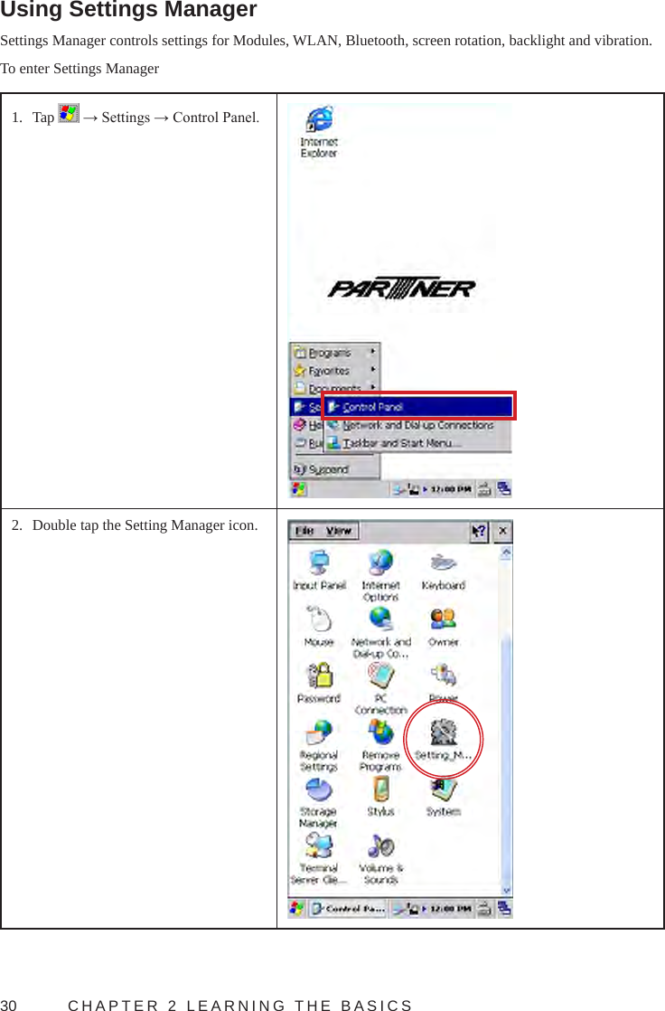 30  CHAPTER 2 LEARNING THE BASICSUsing Settings ManagerSettings Manager controls settings for Modules, WLAN, Bluetooth, screen rotation, backlight and vibration. To enter Settings Manager1.  Tap   → Settings → Control Panel.2.  Double tap the Setting Manager icon.