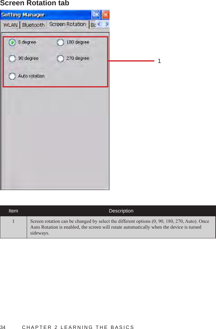 34  CHAPTER 2 LEARNING THE BASICSScreen Rotation tab1Item Description1Screen rotation can be changed by select the different options (0, 90, 180, 270, Auto). Once Auto Rotation is enabled, the screen will rotate automatically when the device is turned sideways.