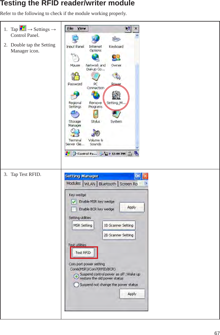 67Testing the RFID reader/writer moduleRefer to the following to check if the module working properly.1.  Tap   → Settings → Control Panel.2.  Double tap the Setting Manager icon.3.  Tap Test RFID.