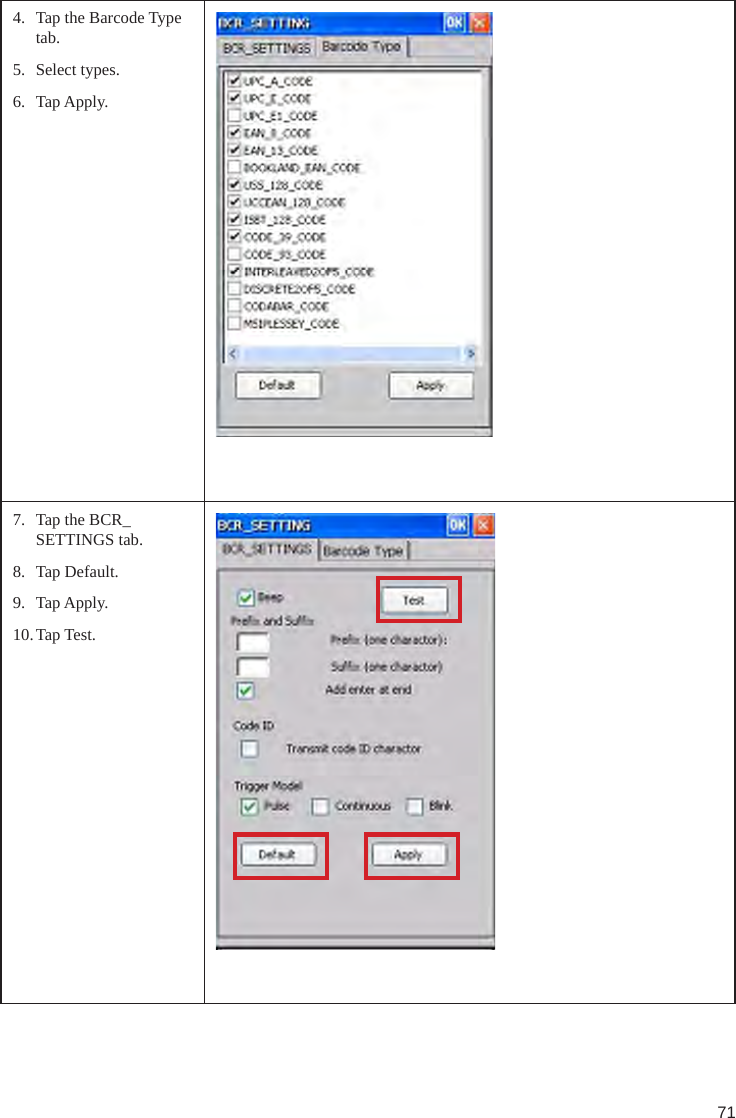 714.  Tap the Barcode Type tab.5.  Select types.6.  Tap Apply.7.  Tap the BCR_SETTINGS tab.8.  Tap Default.9.  Tap Apply.10. Tap Test.