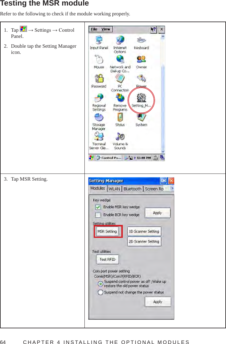 64  CHAPTER 4 INSTALLING THE OPTIONAL MODULES Testing the MSR moduleRefer to the following to check if the module working properly.1.  Tap   → Settings → Control Panel.2.  Double tap the Setting Manager icon.3.  Tap MSR Setting.