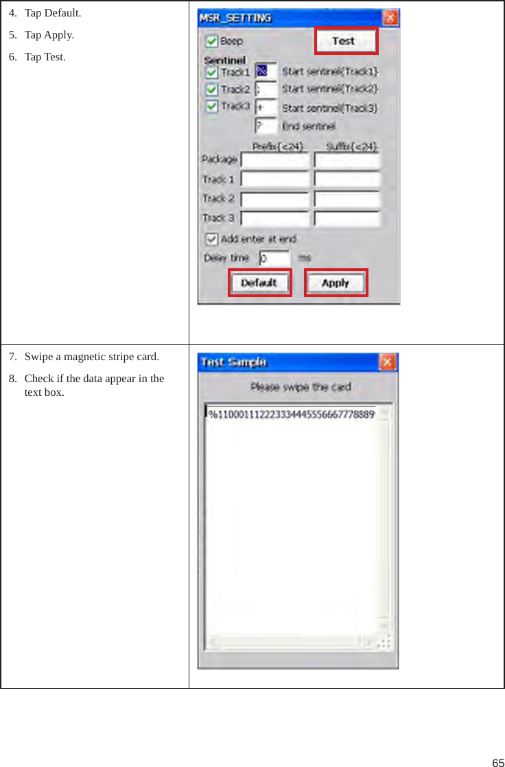 654.  Tap Default.5.  Tap Apply.6.  Tap Test.7.  Swipe a magnetic stripe card.8.  Check if the data appear in the text box.