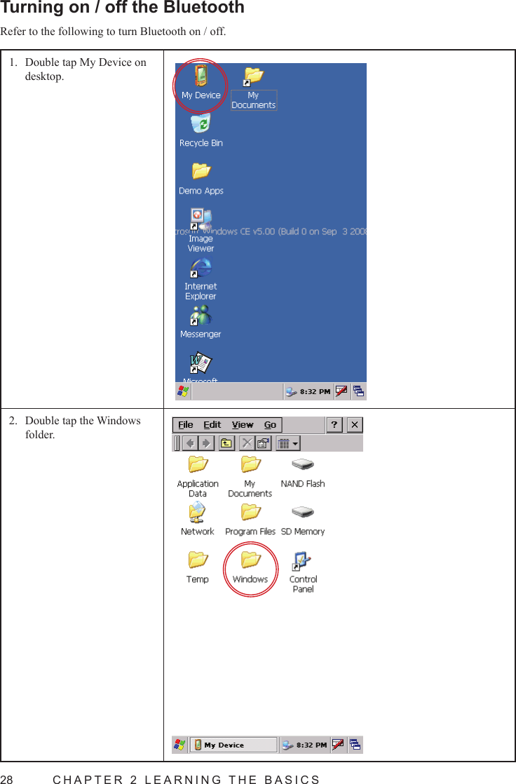 28  CHAPTER 2 LEARNING THE BASICSTurning on / off the BluetoothRefer to the following to turn Bluetooth on / off.Double tap My Device on 1. desktop.Double tap the Windows 2. folder.